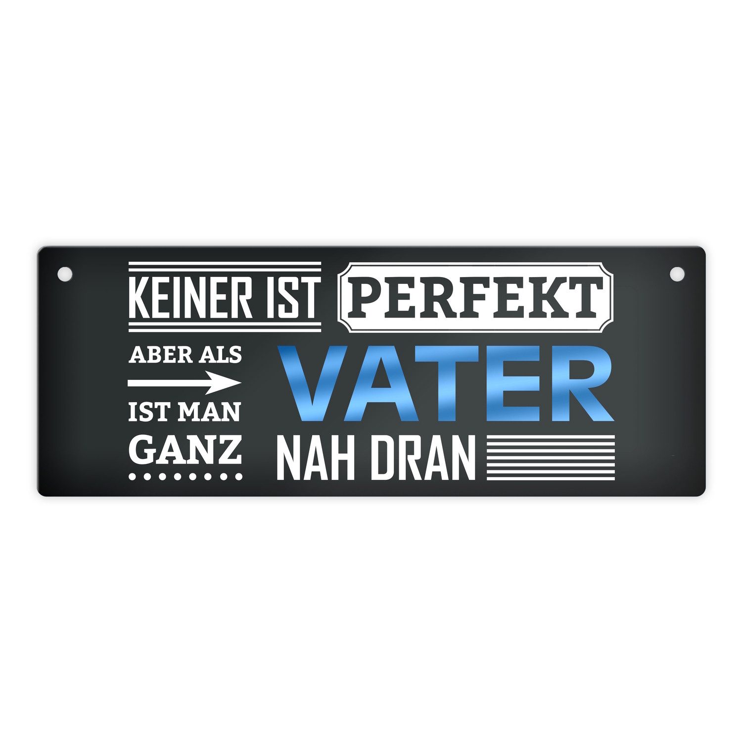 Metallschild Metallschild mit Spruch: Keiner ist perfekt aber als Vater man nah