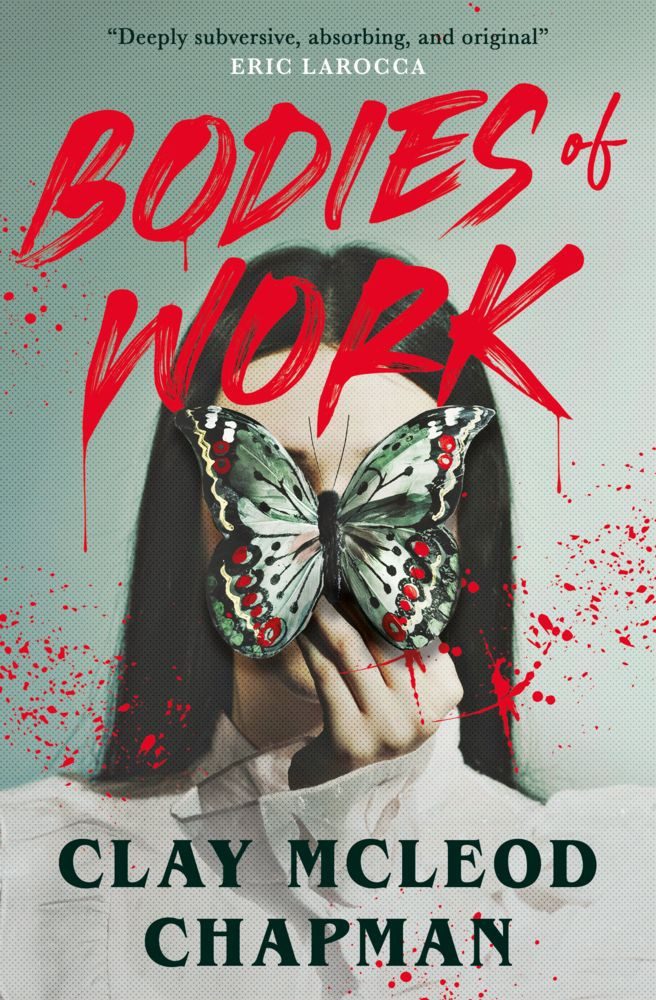 Belletristik Bodies of Work A Novella Clay McLeod Chapman