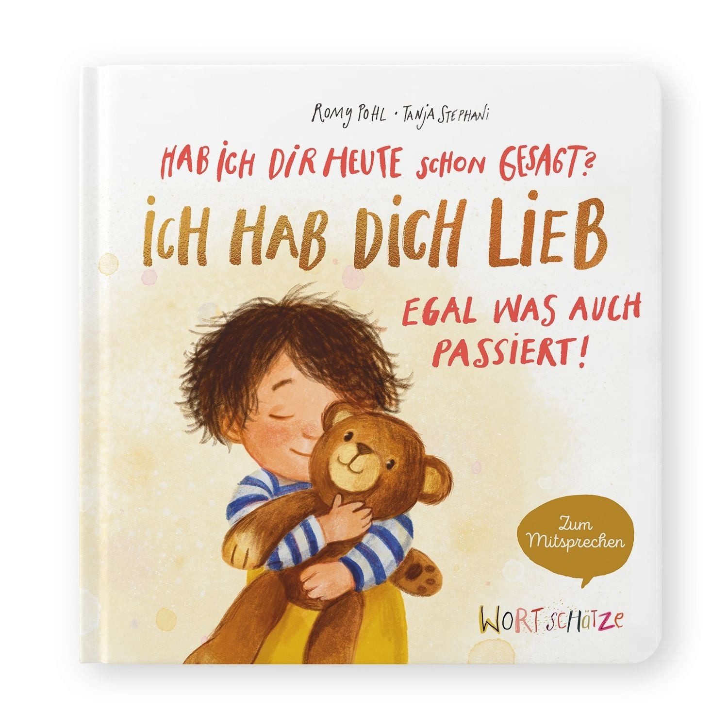 Hab ich dir heute schon gesagt? Ich hab dich lieb – Egal, was auch pas / Romy Pohl