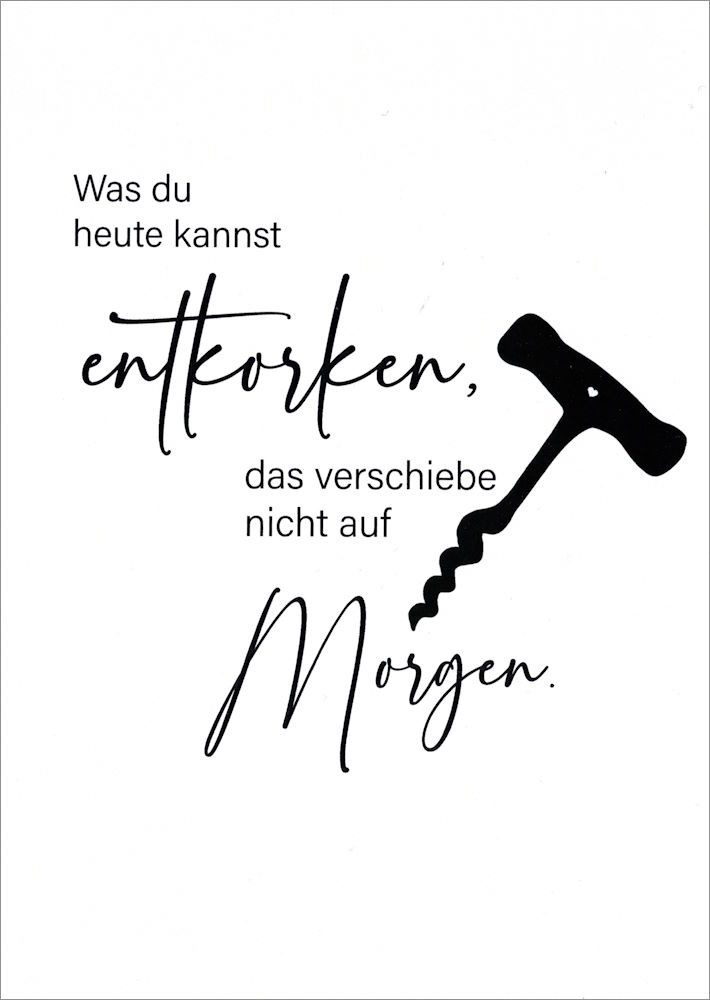 Postkarte "Was Du heute kannst entkorken,"