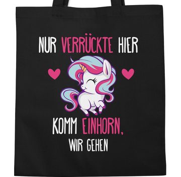 Shirtracer Umhängetasche Nur Verrückte hier - Einhorn wir gehen, Sprüche Statement mit Spruch