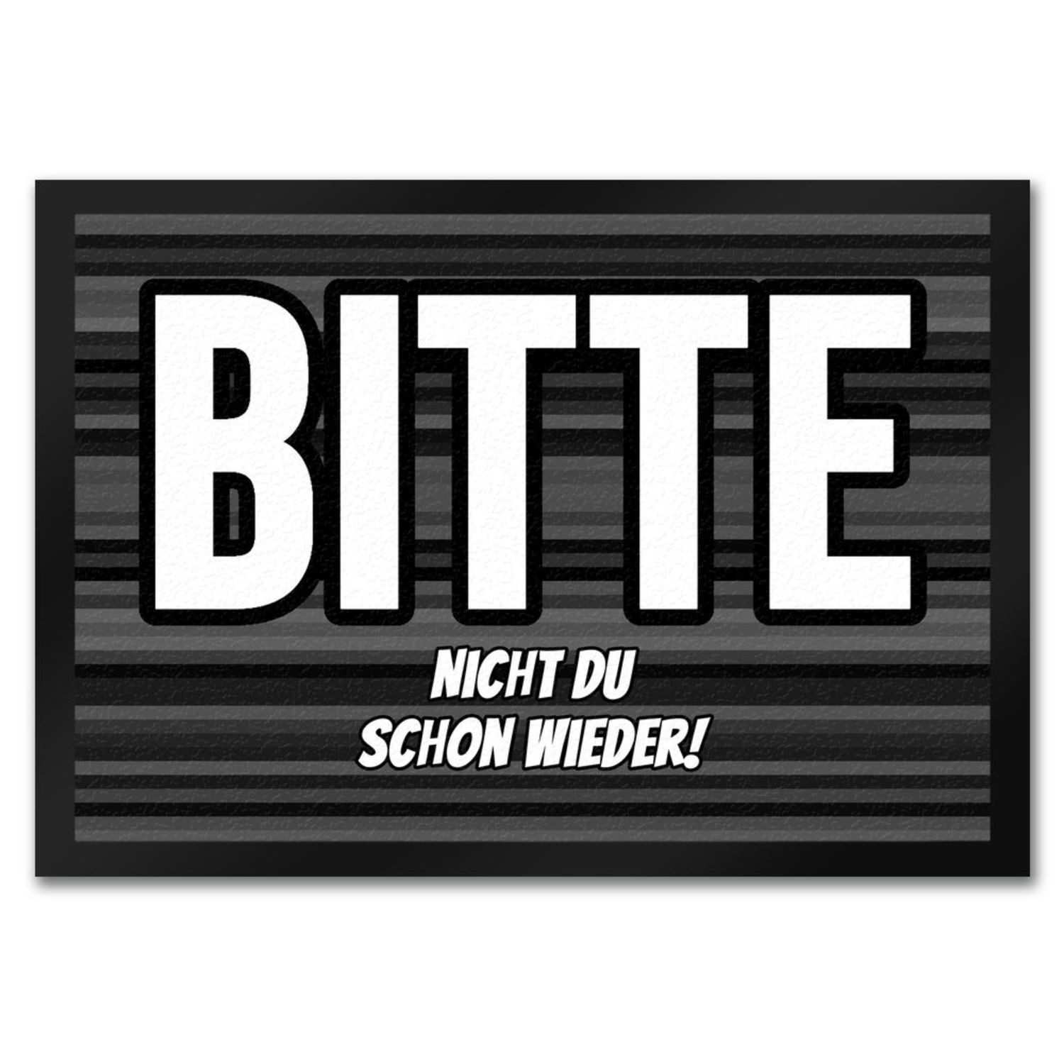 Fußmatte Fußmatte in 35x50 cm mit Spruch Bitte nicht du schon wieder! grauem