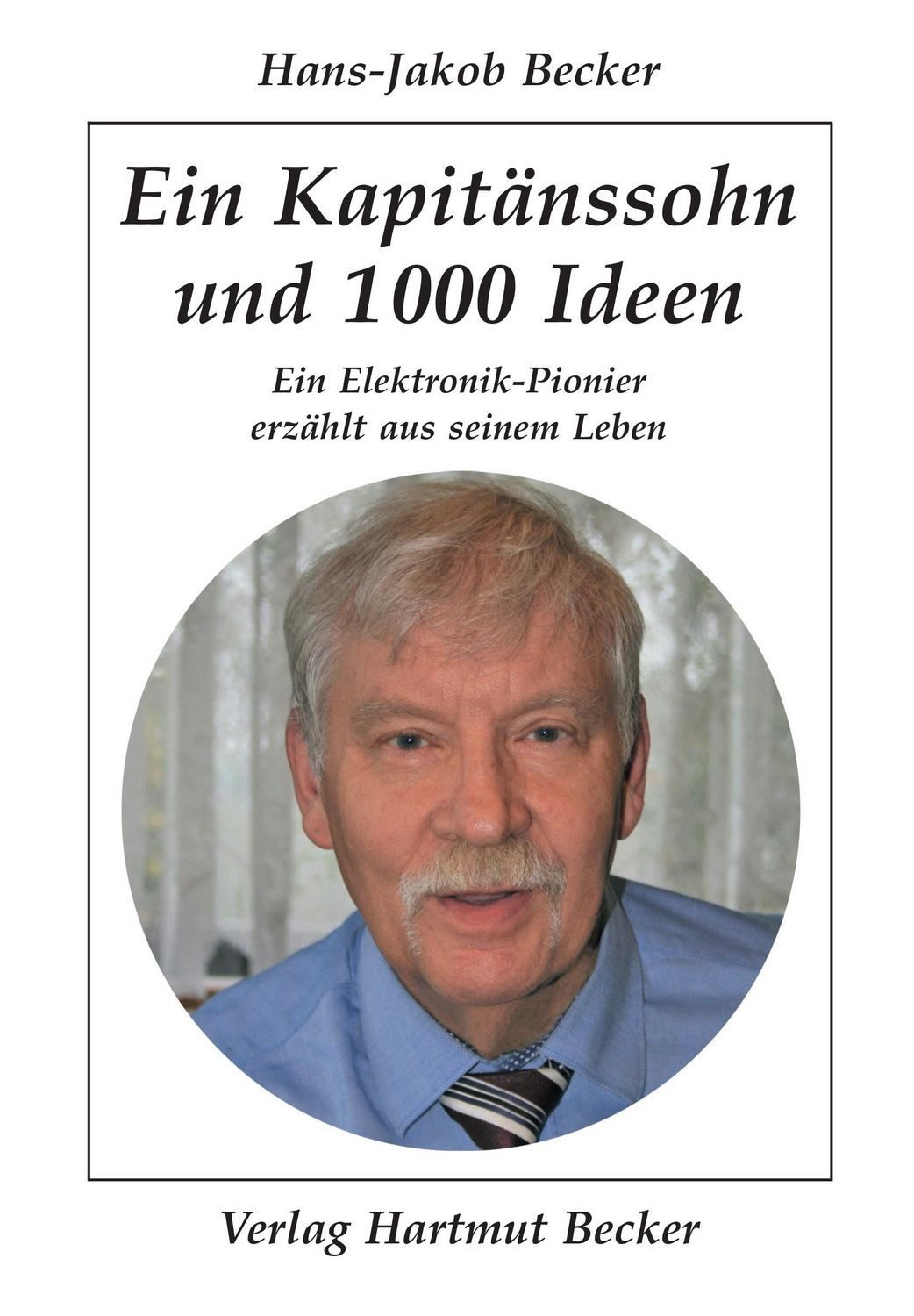 Ein Kapitänssohn und 1000 Ideen / Hans-Jakob Becker