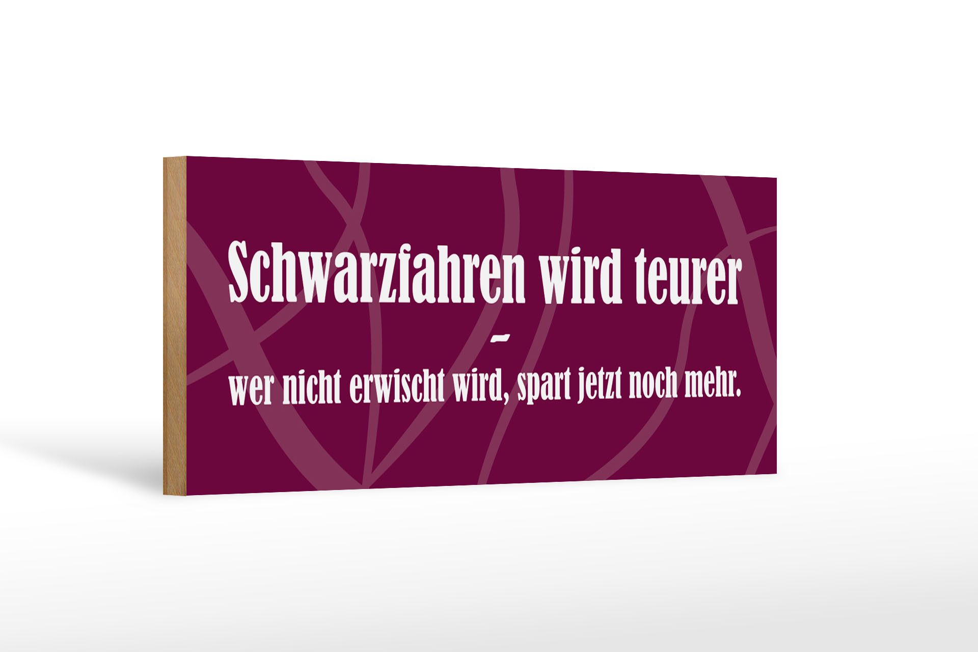 Holzbild Spruch 27x10cm Schwarzfahren wird teurer