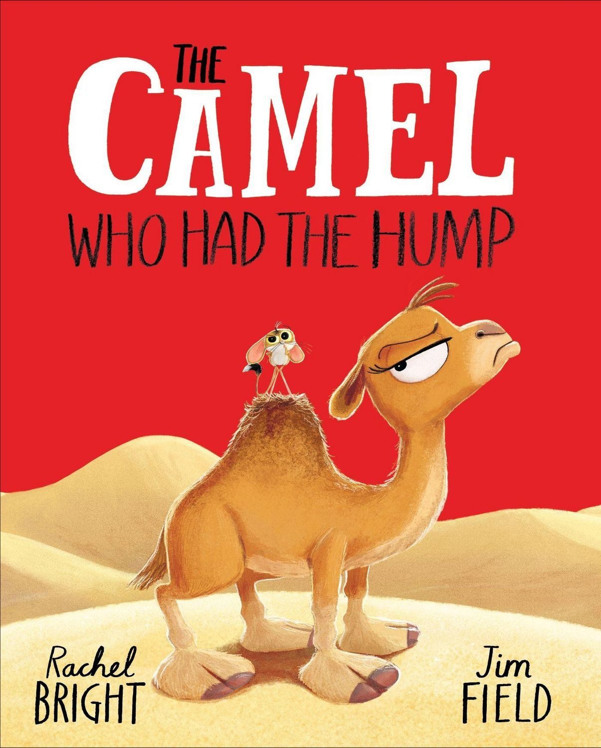 The Camel Who Had The Hump / Rachel Bright, From The World of Rachel Bright & Jim Field