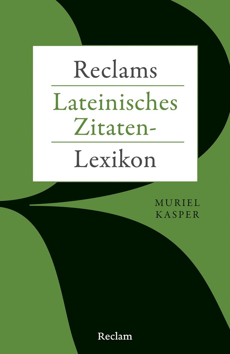 Reclams Lateinisches Zitaten-Lexikon / Muriel Kasper