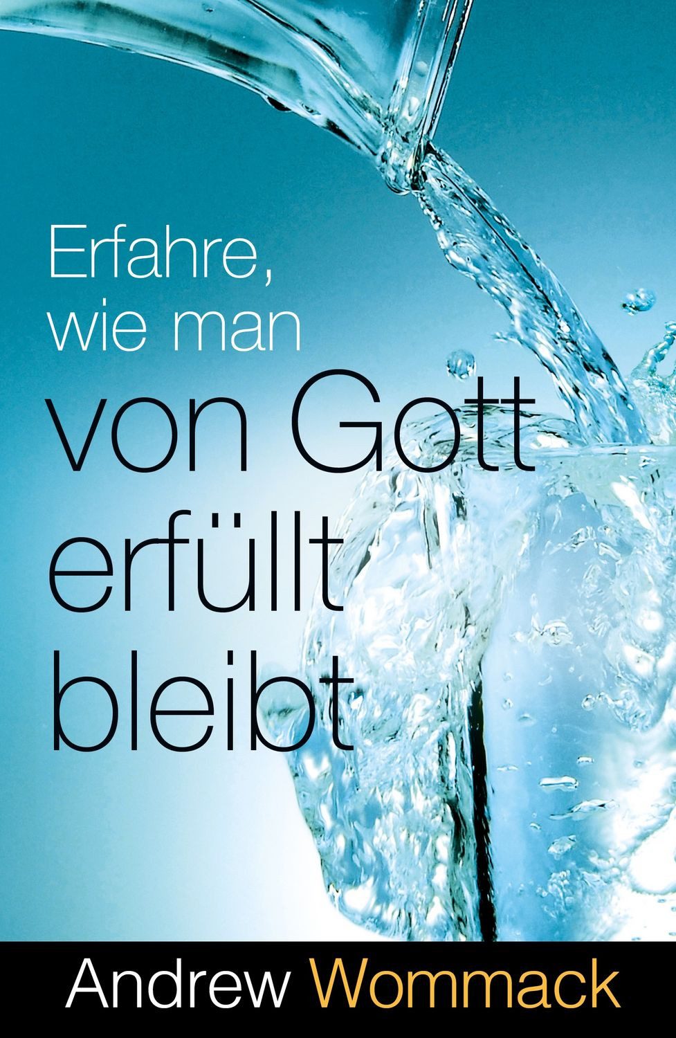 Erfahre, wie man von Gott erfüllt bleibt / Andrew Wommack
