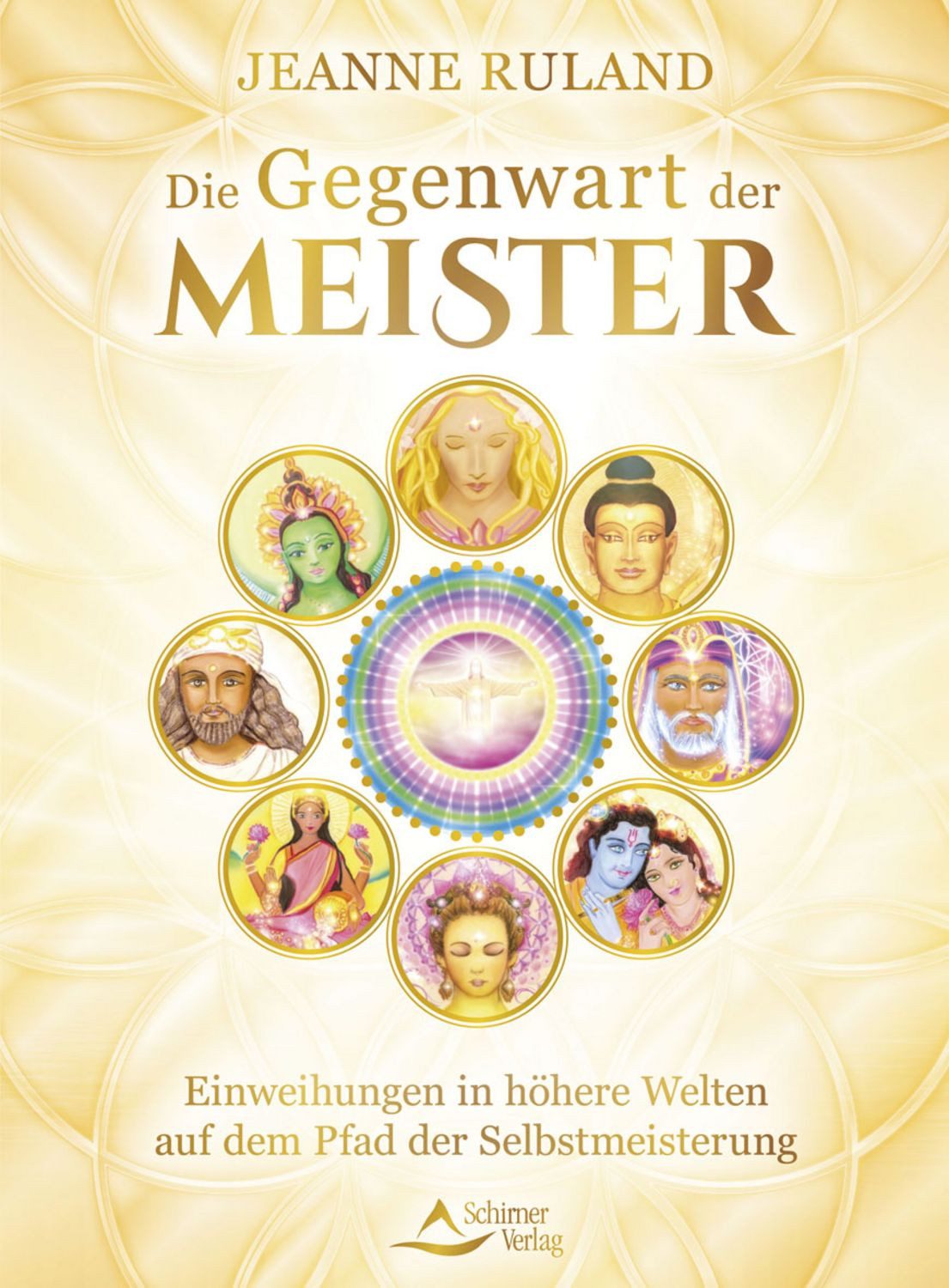 Die Gegenwart der Meister / Jeanne Ruland, Einweihungen in höhere Welten auf dem Pfad der Selbstmeisterung