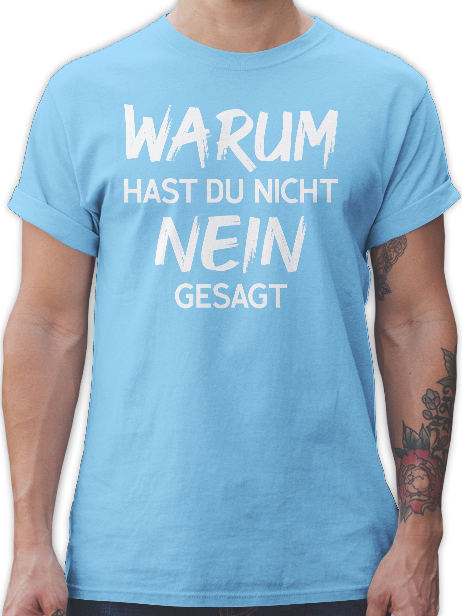 Shirtracer T-Shirt Warum hast du nicht nein gesagt Schlager Party Outfit 03 Hellblau