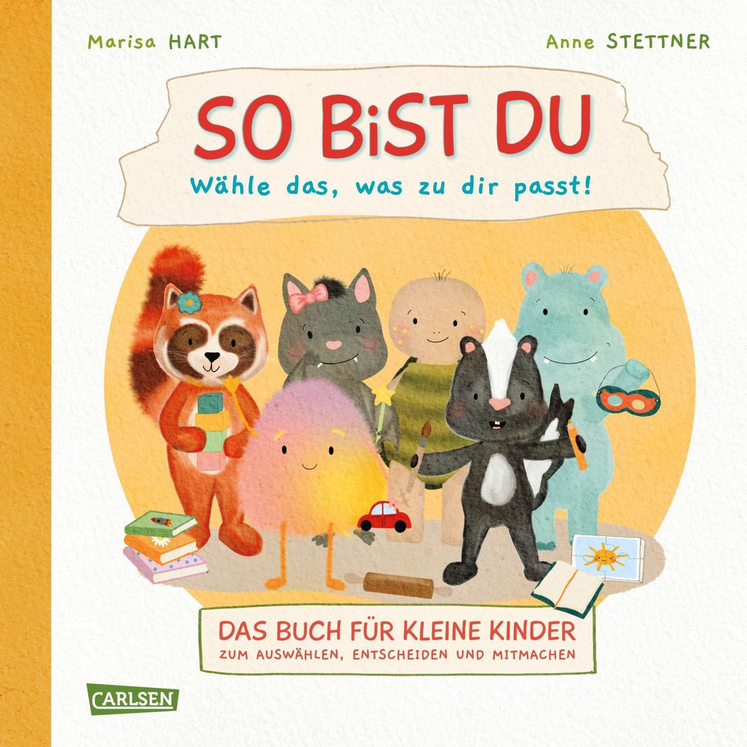 So bist du - Wähle das, was zu dir passt / Marisa Hart, Das Buch für kleine Kinder zum Auswählen, Entscheiden und Mitmachen