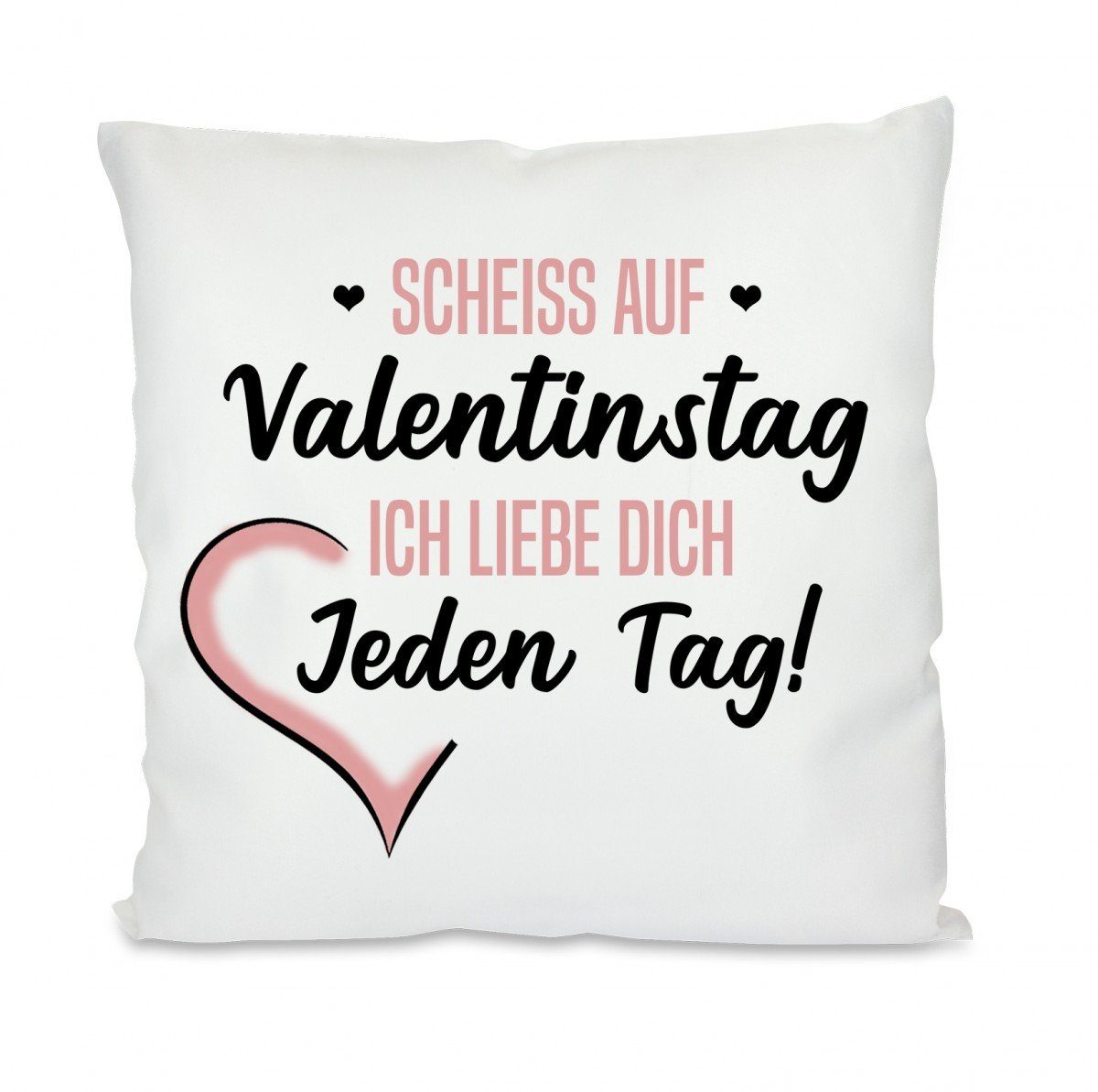 Herzbotschaft Dekokissen Kissen mit einseitigem Motiv Scheiss auf Valentingstag ich liebe dich, Kissenhülle mit Füllung