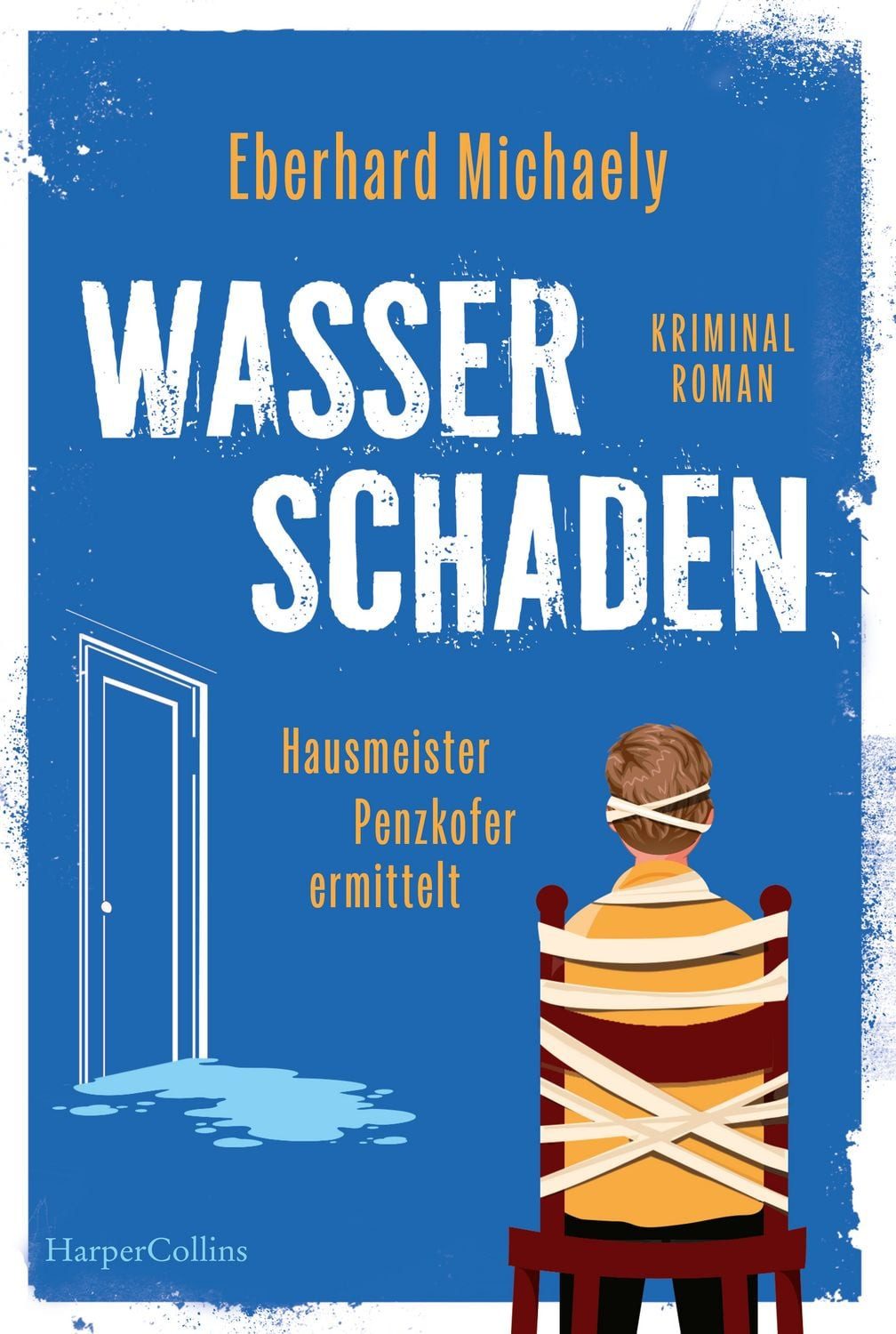 Wasserschaden: Hausmeister Penzkofer ermittelt / Eberhard Michaely, Kriminalroman, GLAUSER-Gewinner, Vom Autor der Erfolgsreihe Frau Helbing, Cosy-Crime mit feinem Humor und wunderbaren Charakteren