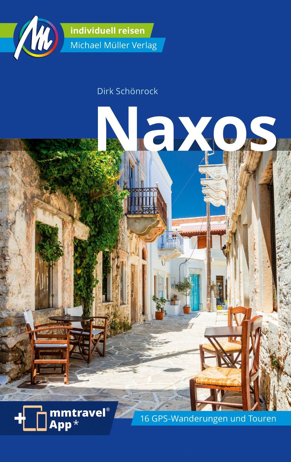 MICHAEL MÜLLER Reiseführer Naxos 100% authentisch, aktuell und vor Ort / Dirk Schönrock, 100% authentisch, aktuell und vor Ort recherchiert. Inkl. App.
