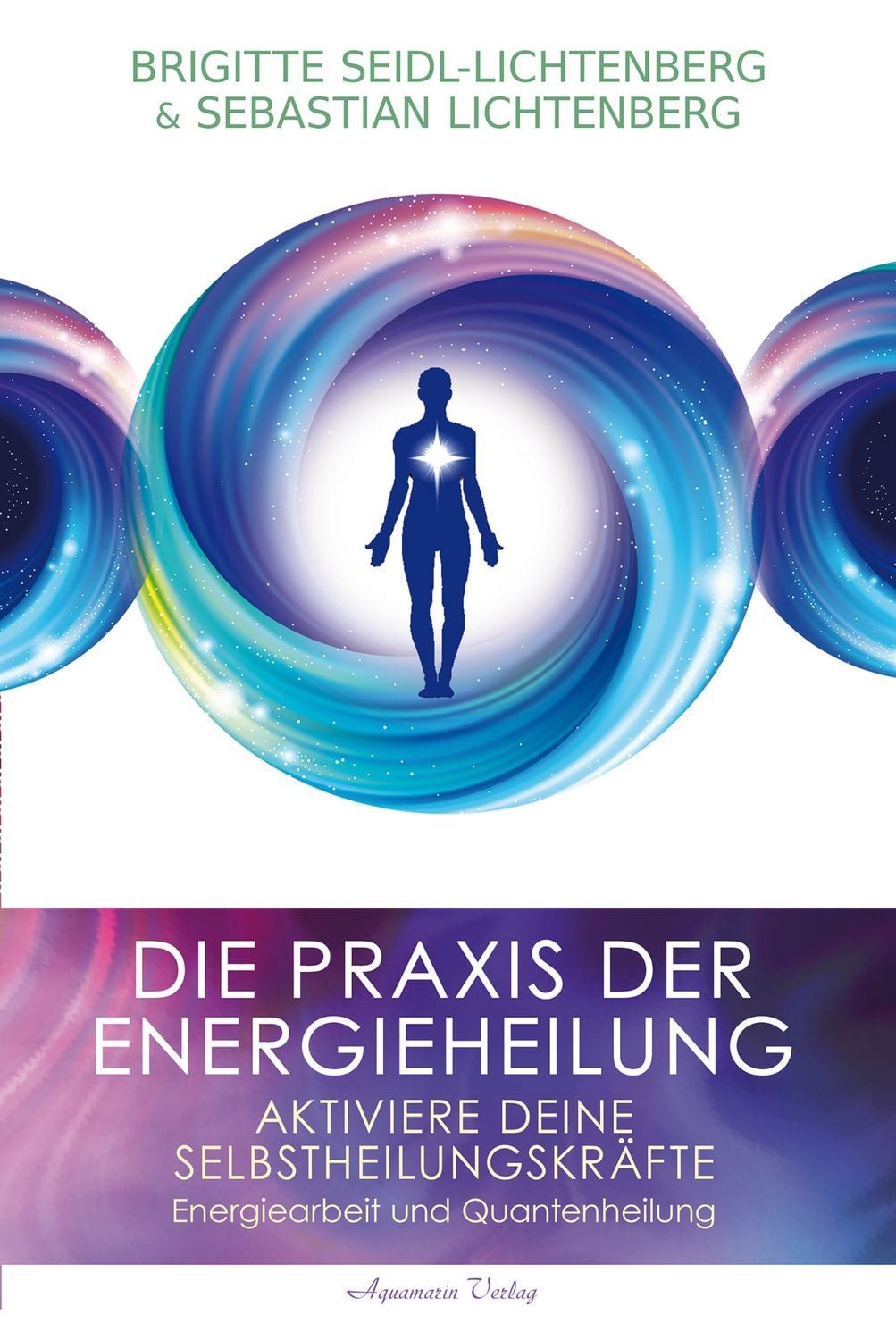 Ratgeber Die Praxis der Energieheilung - Selbstheilungskräfte aktivieren Energi Brigitte Seidl-Lichtenberg, Sebastian Lichtenberg