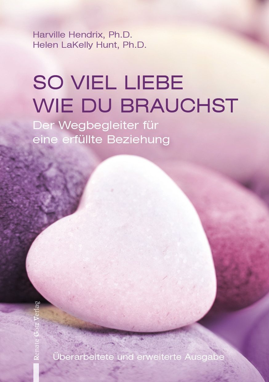 Ratgeber So viel Liebe wie du brauchst Der Wegbegleiter für eine erfüllte Bezie Harville Hendrix, Ph.D. Helen LaKelly Hunt