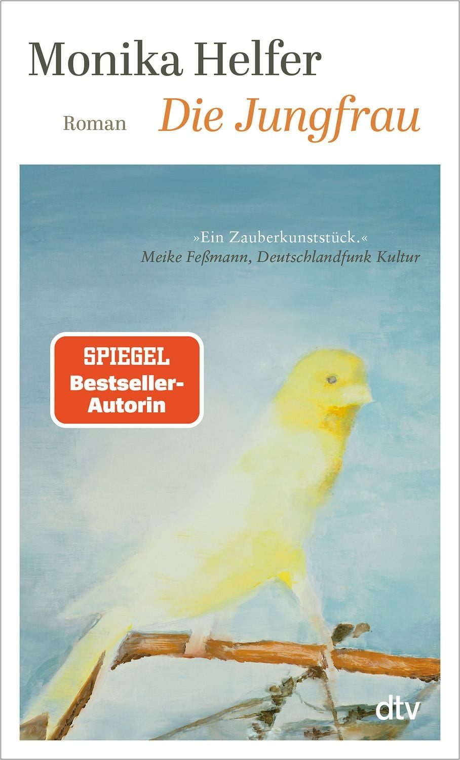 Die Jungfrau / Monika Helfer, Roman, »Ein Zauberkunststück.« Meike Feßmann, Deutschlandfunk Kultur
