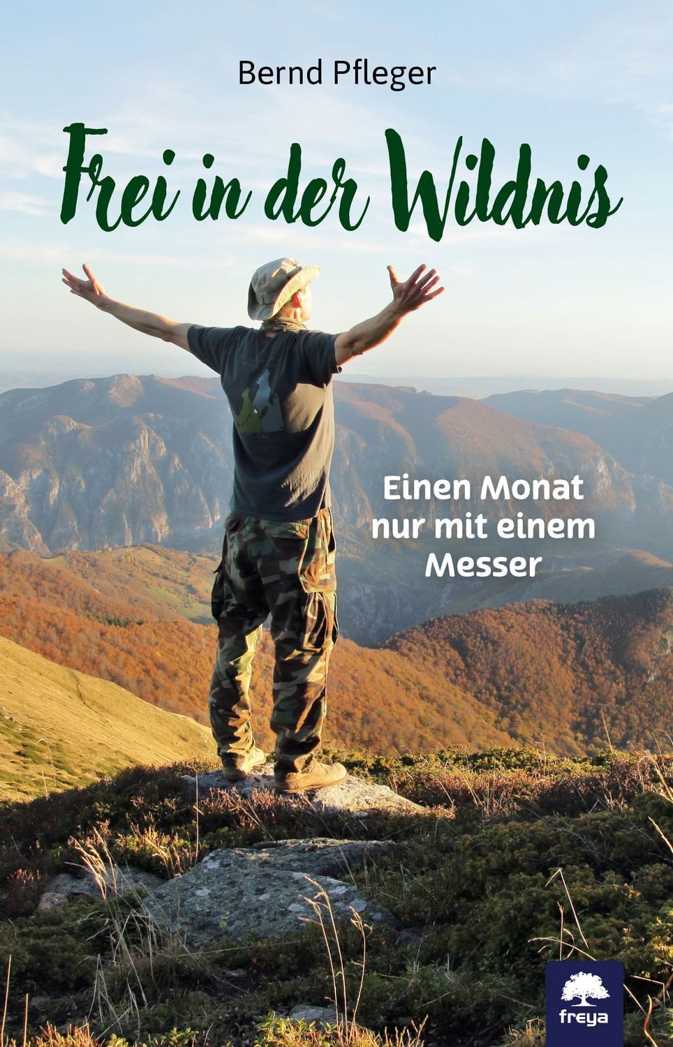 Frei in der Wildnis Einen Monat nur mit einem Messer / Bernd Pfleger, Einen Monat nur mit einem Messer