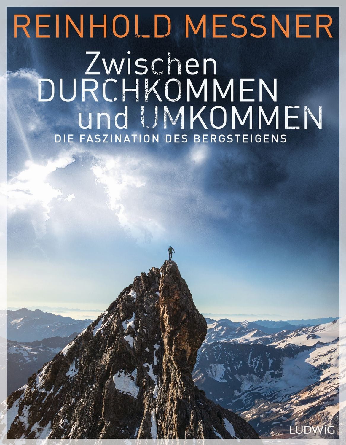 Reiseführer Zwischen Durchkommen und Umkommen Die Faszination des Bergsteigens Reinhold Messner