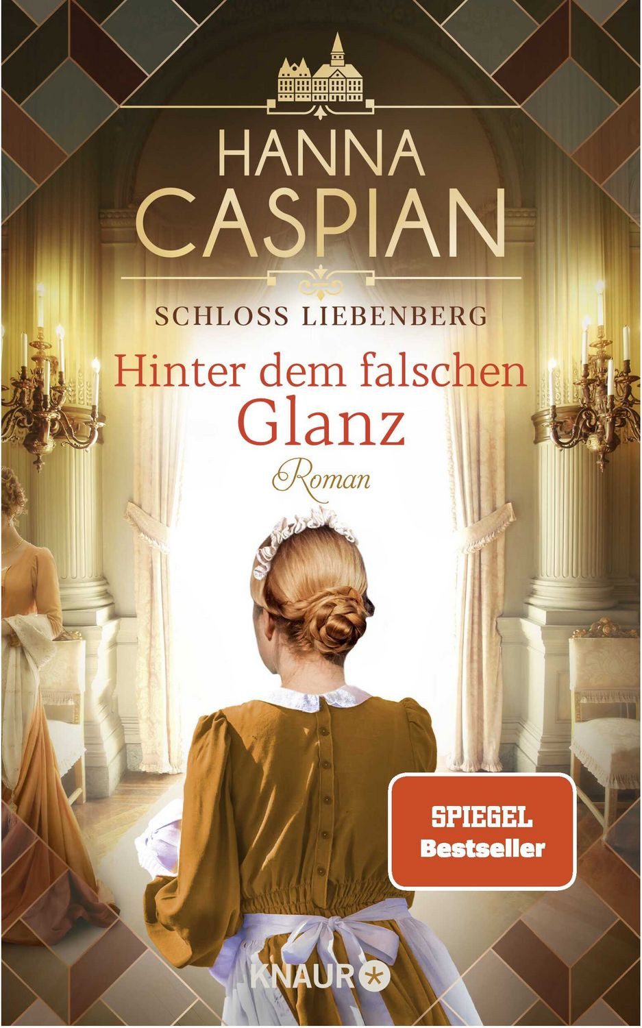 Schloss Liebenberg. Hinter dem falschen Glanz / Hanna Caspian, Roman, Band 2 der großen historischen Saga, von der Autorin der SPIEGEL-Bestseller-Reihe um Gut Greifenau, SPIEGEL-Bestseller