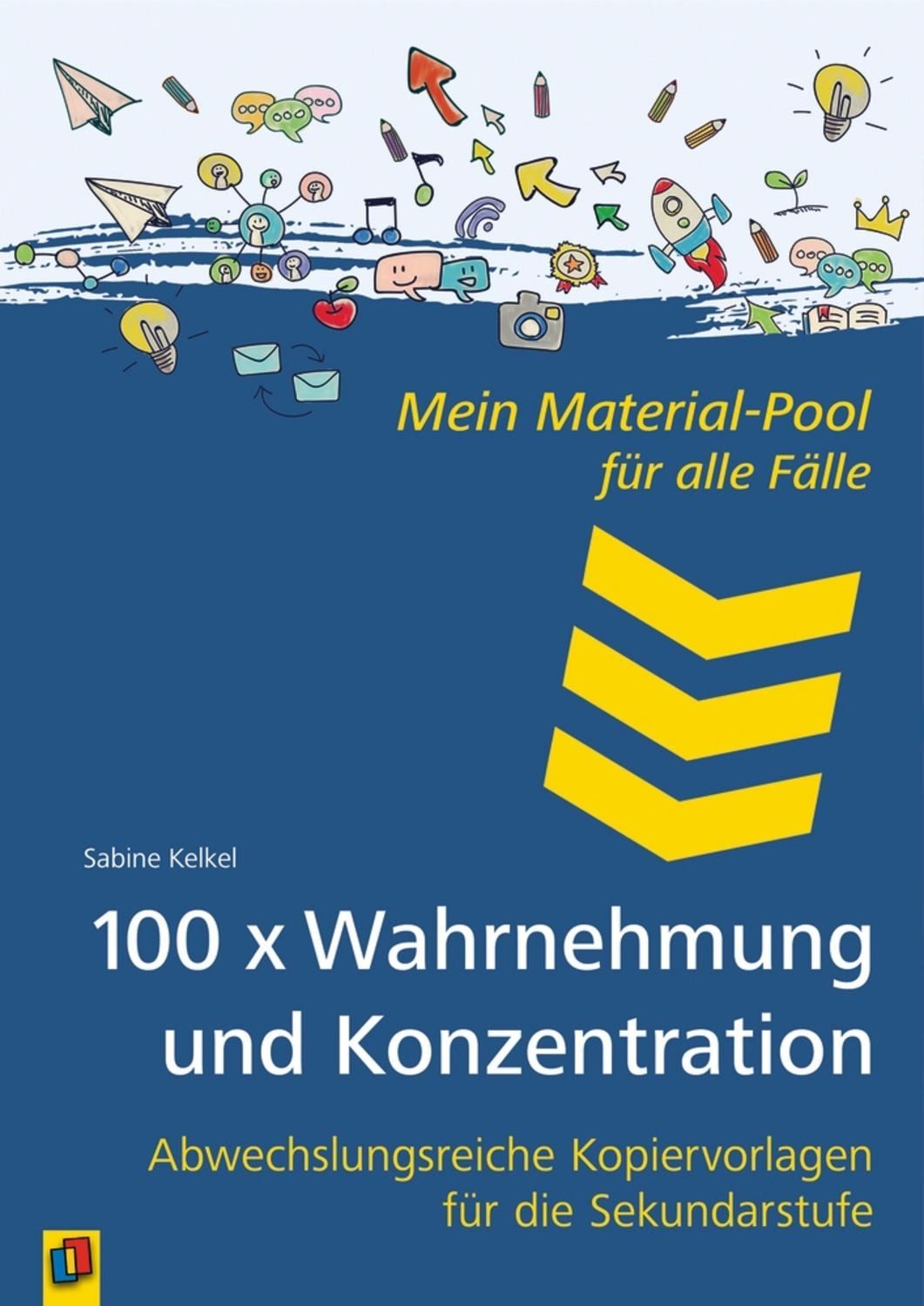 100 x Wahrnehmung und Konzentration / Sabine Kelkel, Abwechslungsreiche Kopiervorlagen für die Sekundarstufe