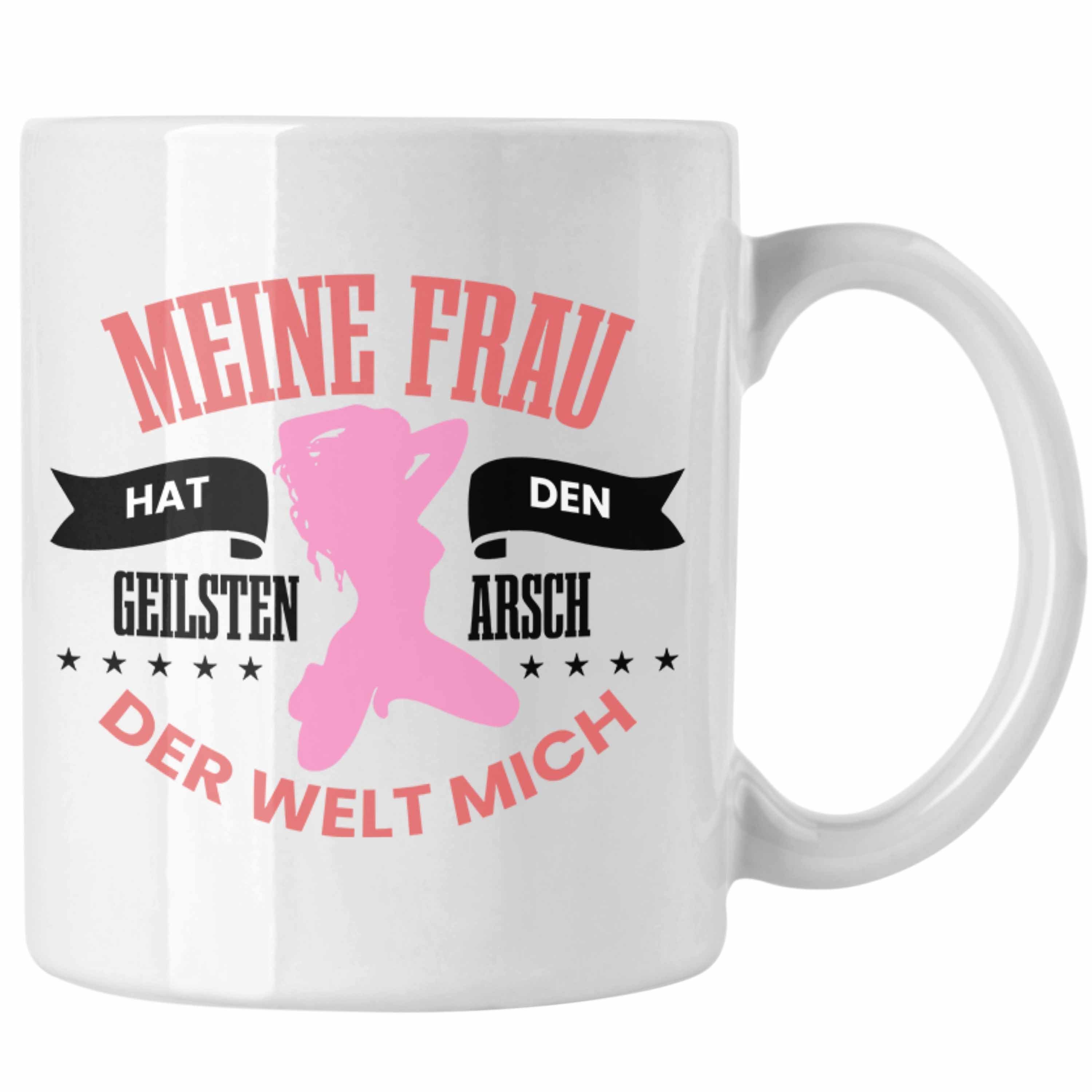 Trendation Tasse Lustige Tasse "Meine Frau Hat Den Geilsten Arsch Der Welt - Mich" Witz Weiss