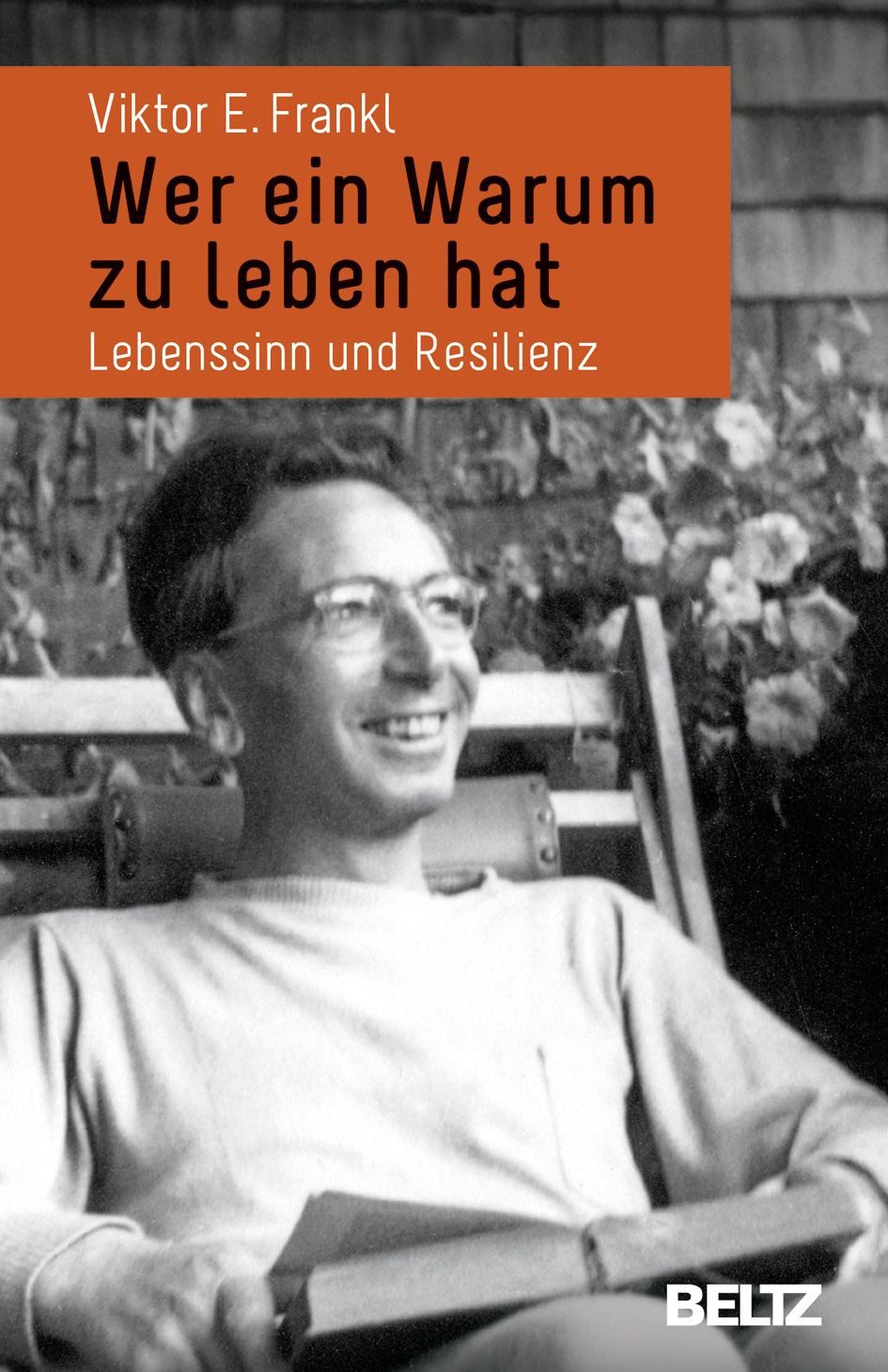 Ratgeber Wer ein Warum zu leben hat Lebenssinn und Resilienz Viktor E. Frankl