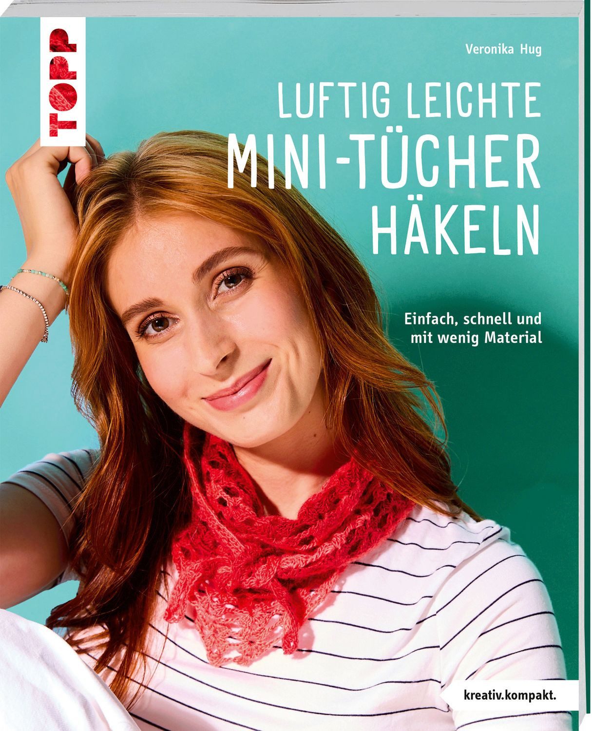 Luftig leichte Mini-Tücher häkeln (kreativ.kompakt) / Veronika Hug, Einfach, schnell und mit wenig Material