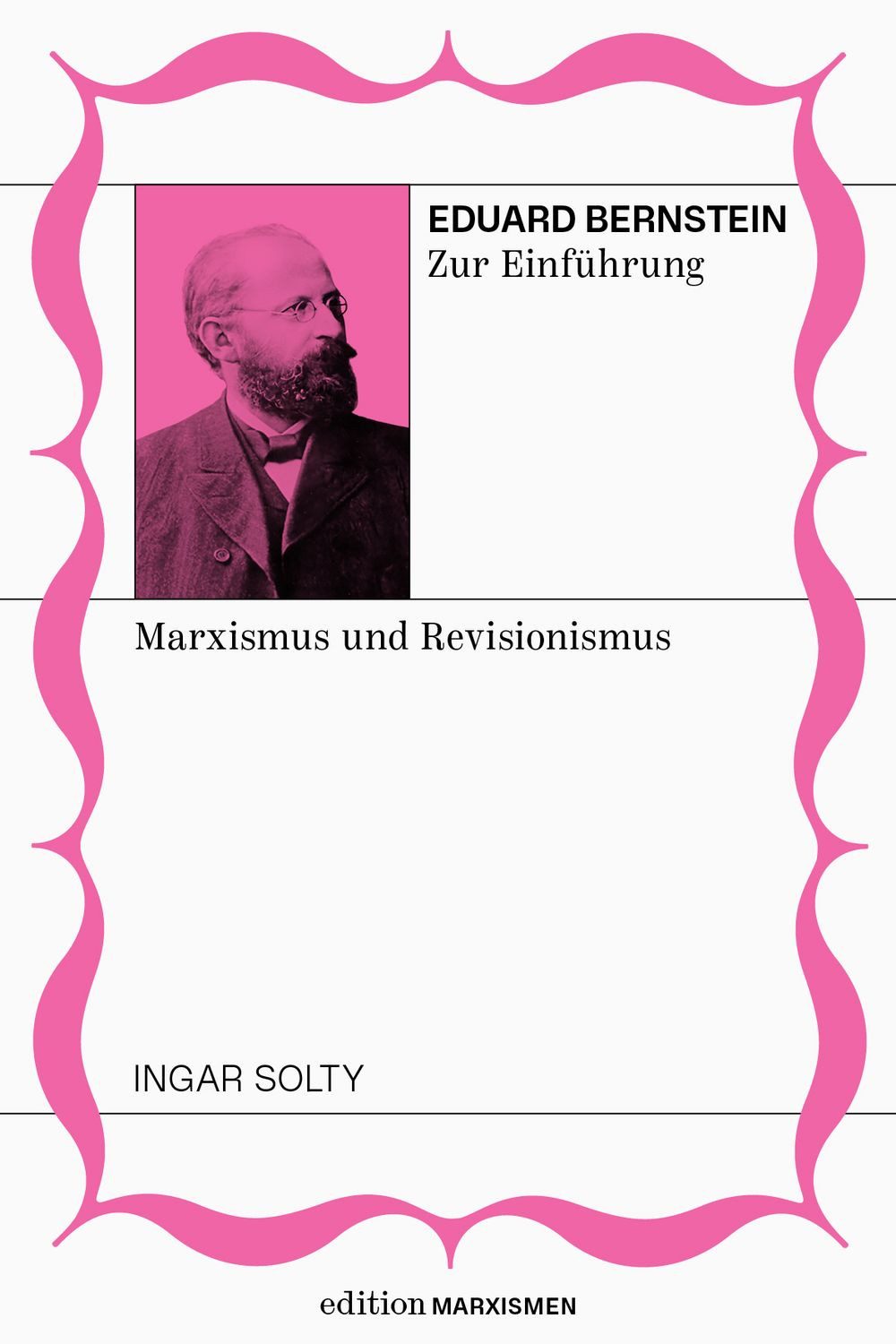 Eduard Bernstein zur Einführung: Marxismus und Revisionismus / Ingar Solty