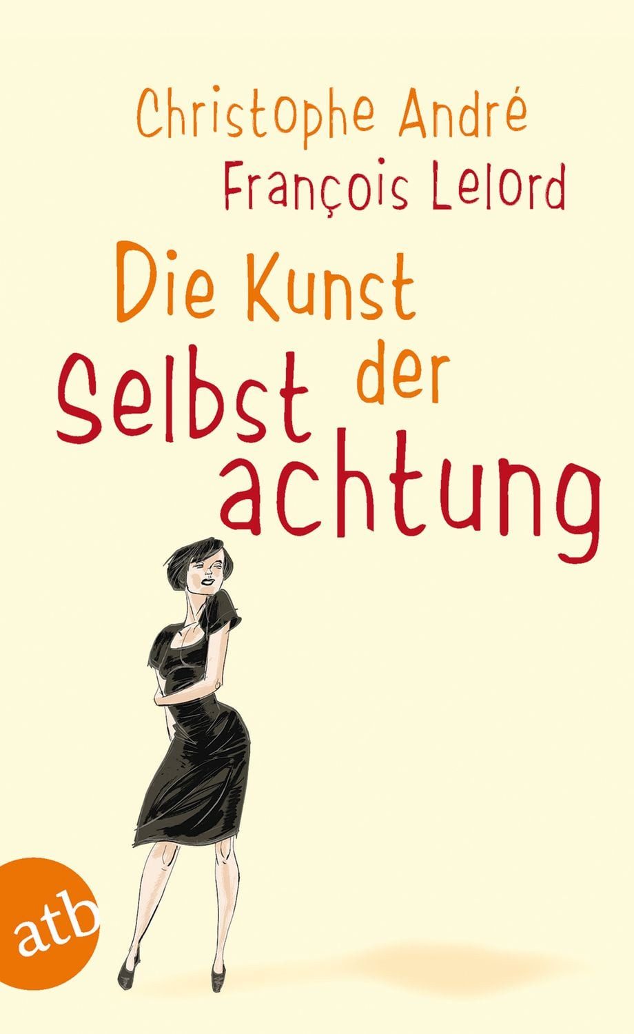 Die Kunst der Selbstachtung / Christophe Andre, François Lelord