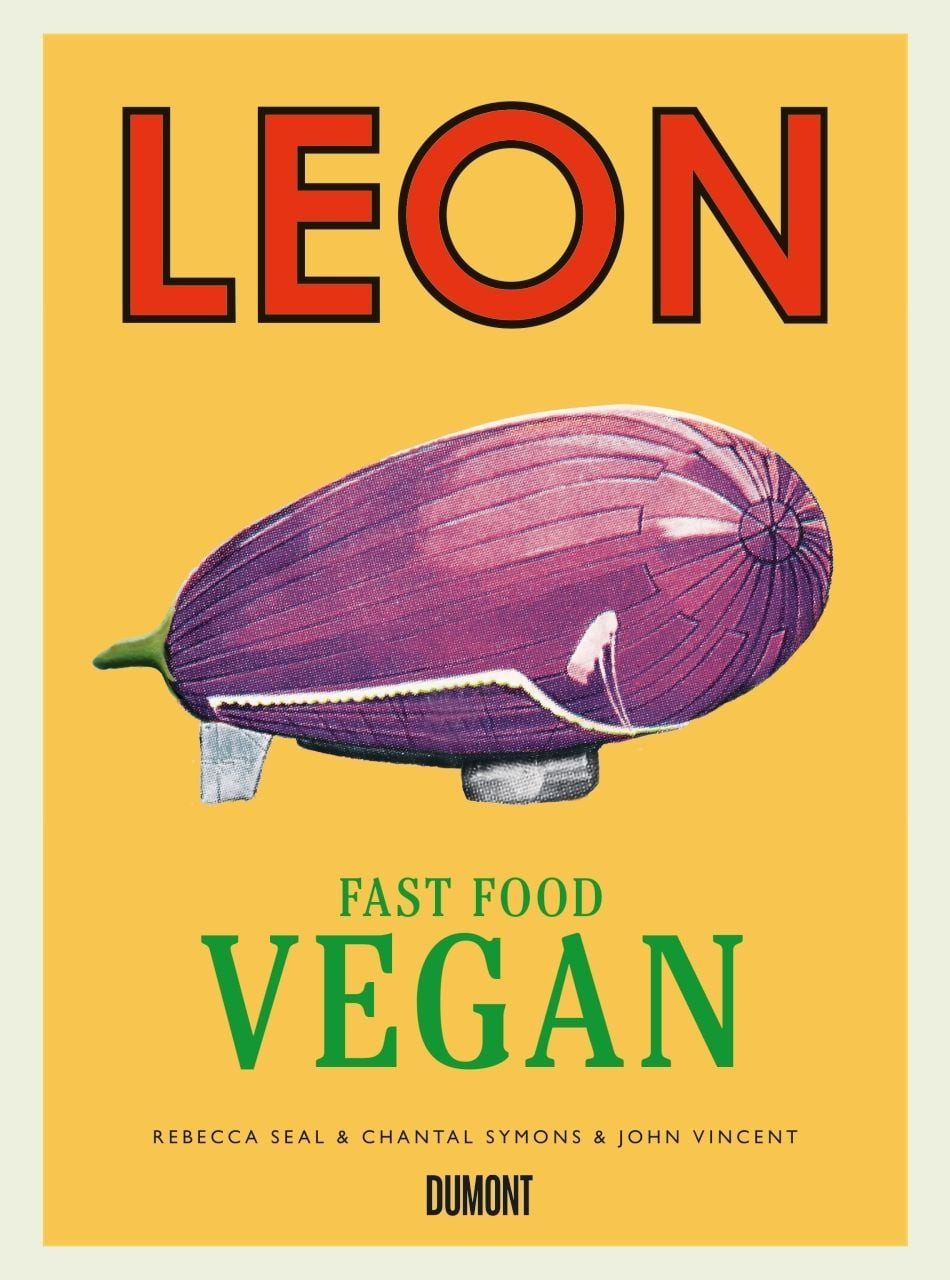LEON. Fast Food Vegan / John Vincent, Rebecca Seal, Chantal Symons, Fast Food Vegan