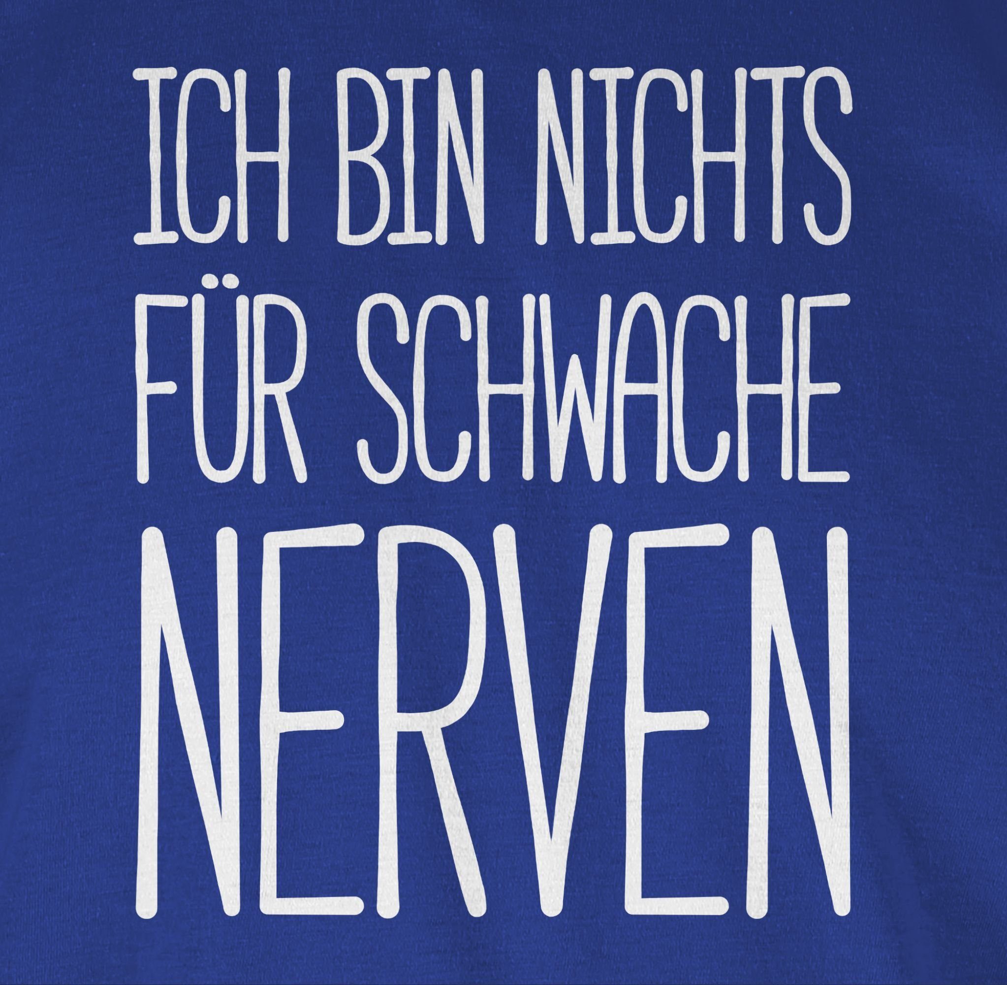 Sprüche Shirtracer T-Shirt 3 Royalblau Ich für bin Nerven nichts schwache Statement