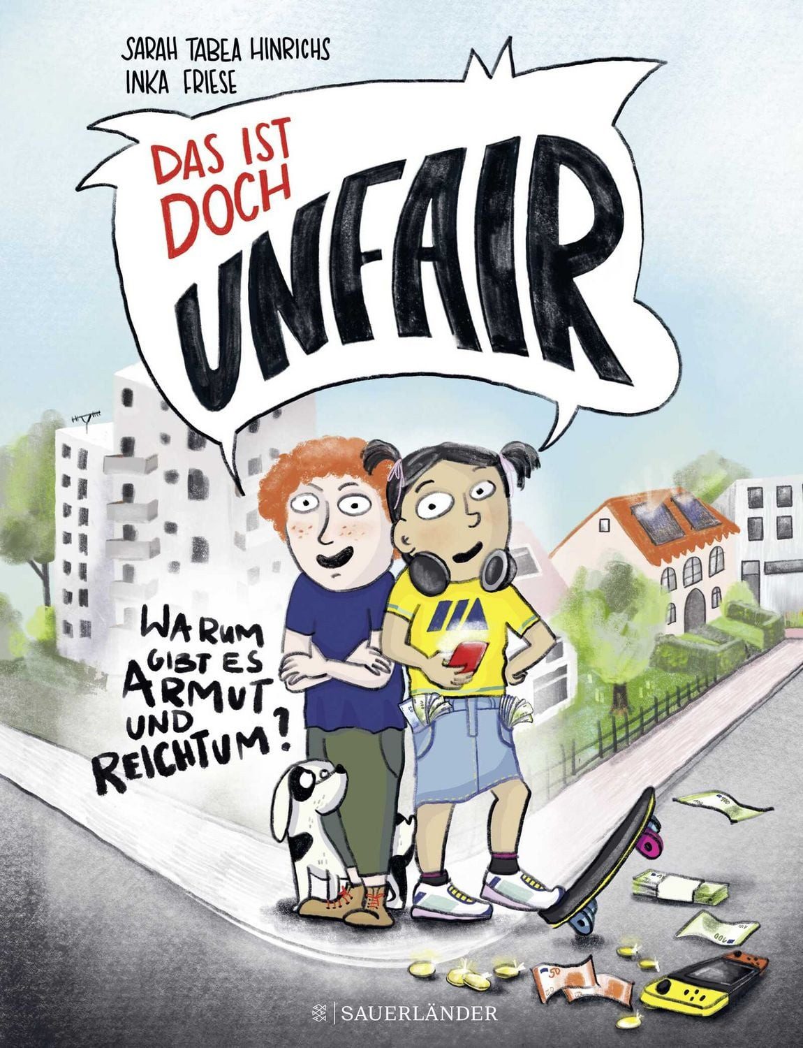 Das ist doch unfair! / Inka Friese, Sarah Tabea Hinrichs, Warum gibt es Armut und Reichtum?, Sachbuch ab 7 Jahren  Kinderbuch über Armut und soziale Gerechtigkeit