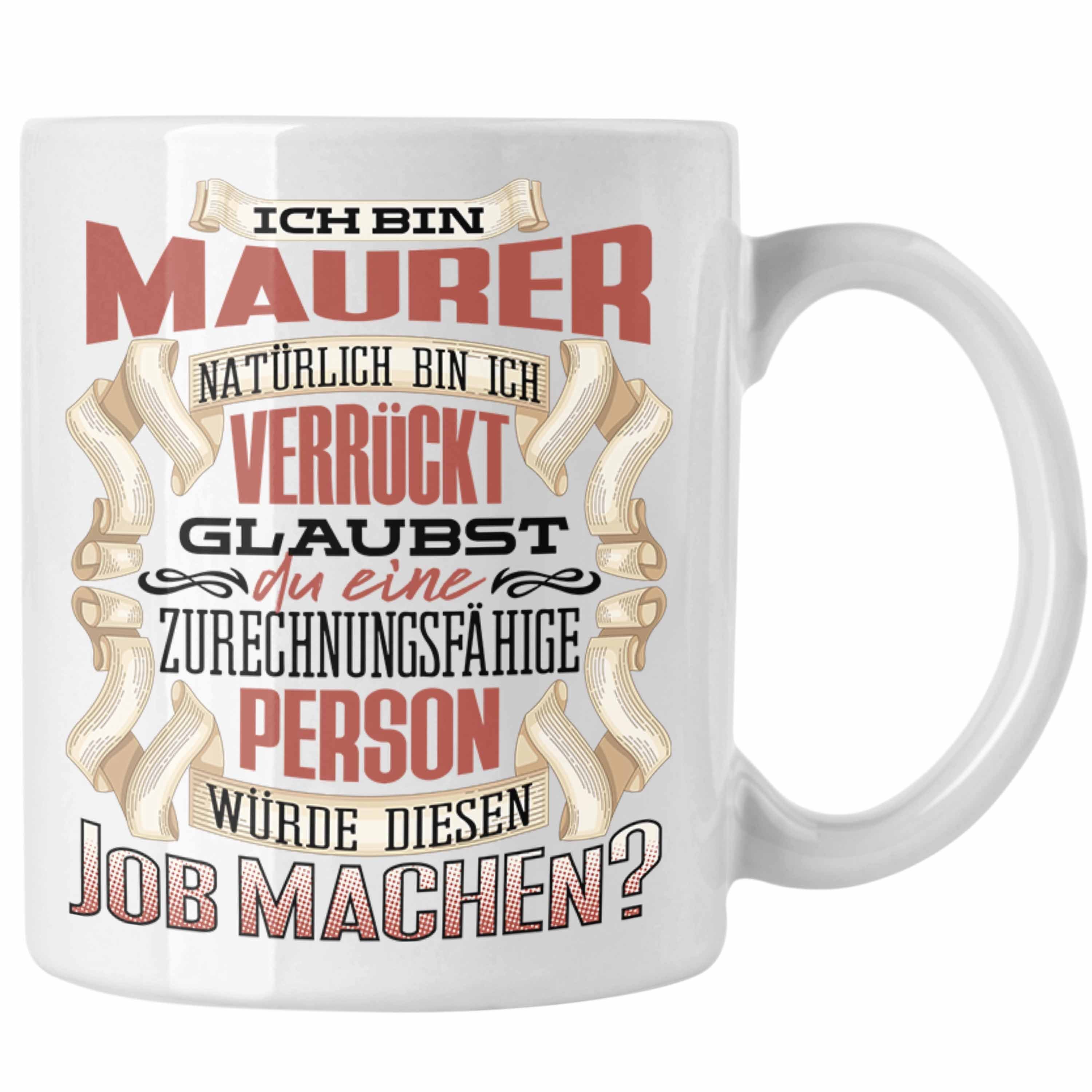 Trendation Tasse Trendation - Ich Bin Maurer Tasse Geschenk Geburtstag Lustiger Spruch Weiss