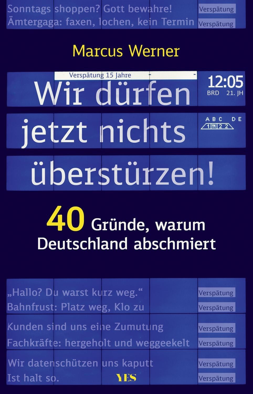 Wir dürfen jetzt nichts überstürzen! / Marcus Werner, 40 Gründe, warum Deutschland abschmiert