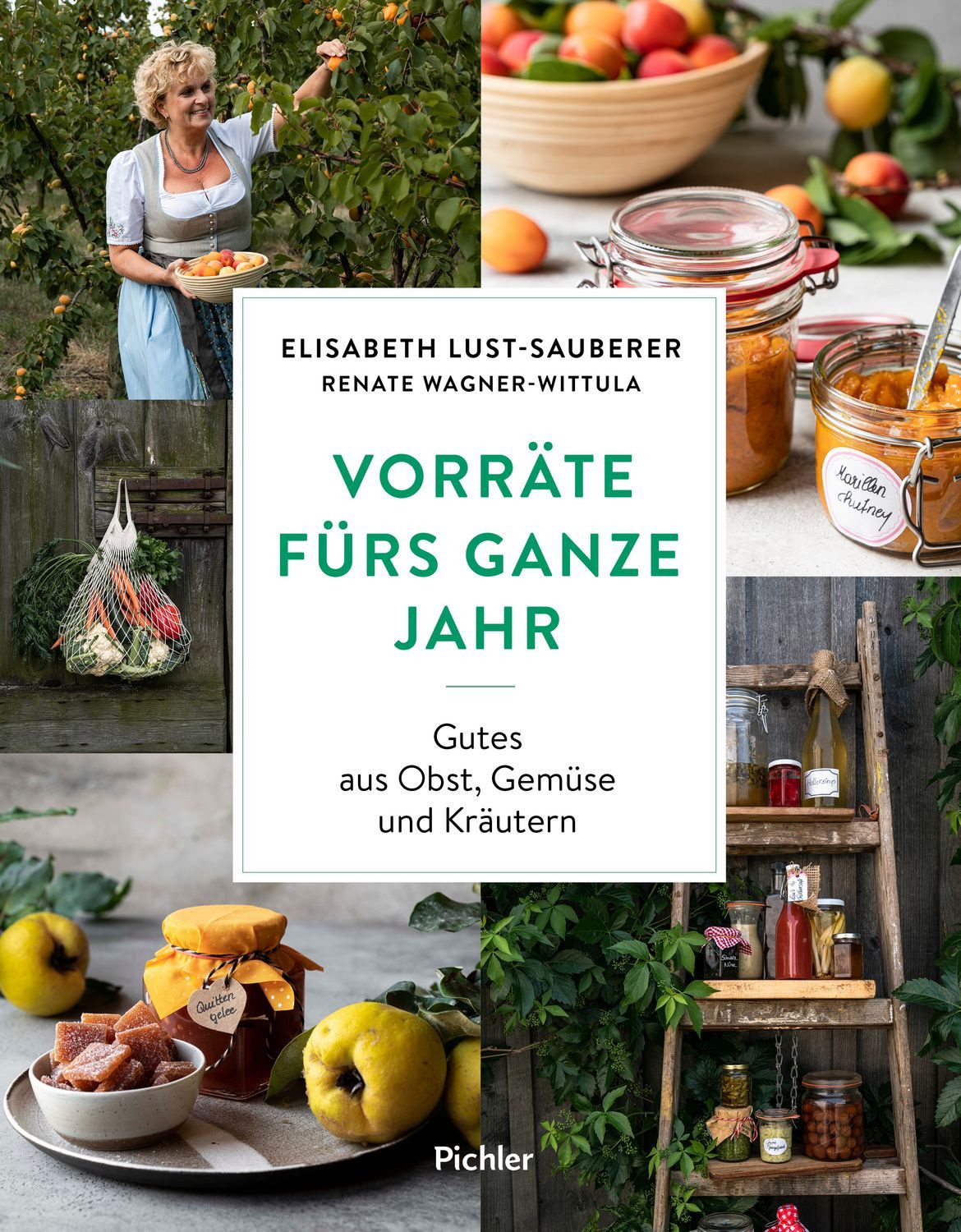 Vorräte fürs ganze Jahr / Elisabeth Lust-Sauberer, Renate Wagner-Wittula, Gutes aus Obst, Gemüse und Kräutern