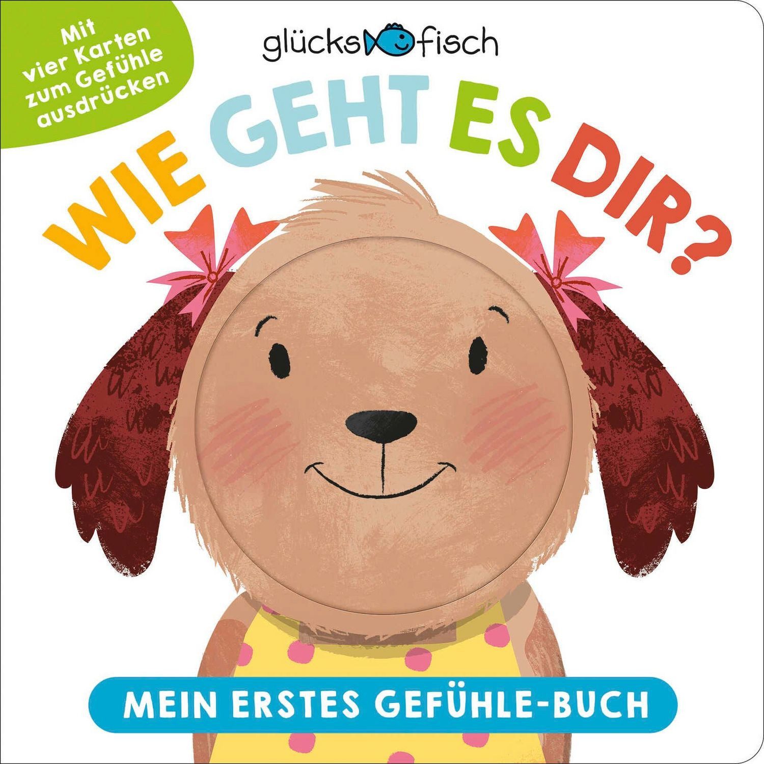 Glücksfisch: Wie geht es dir? Mein erstes Gefühle-Buch / diverse