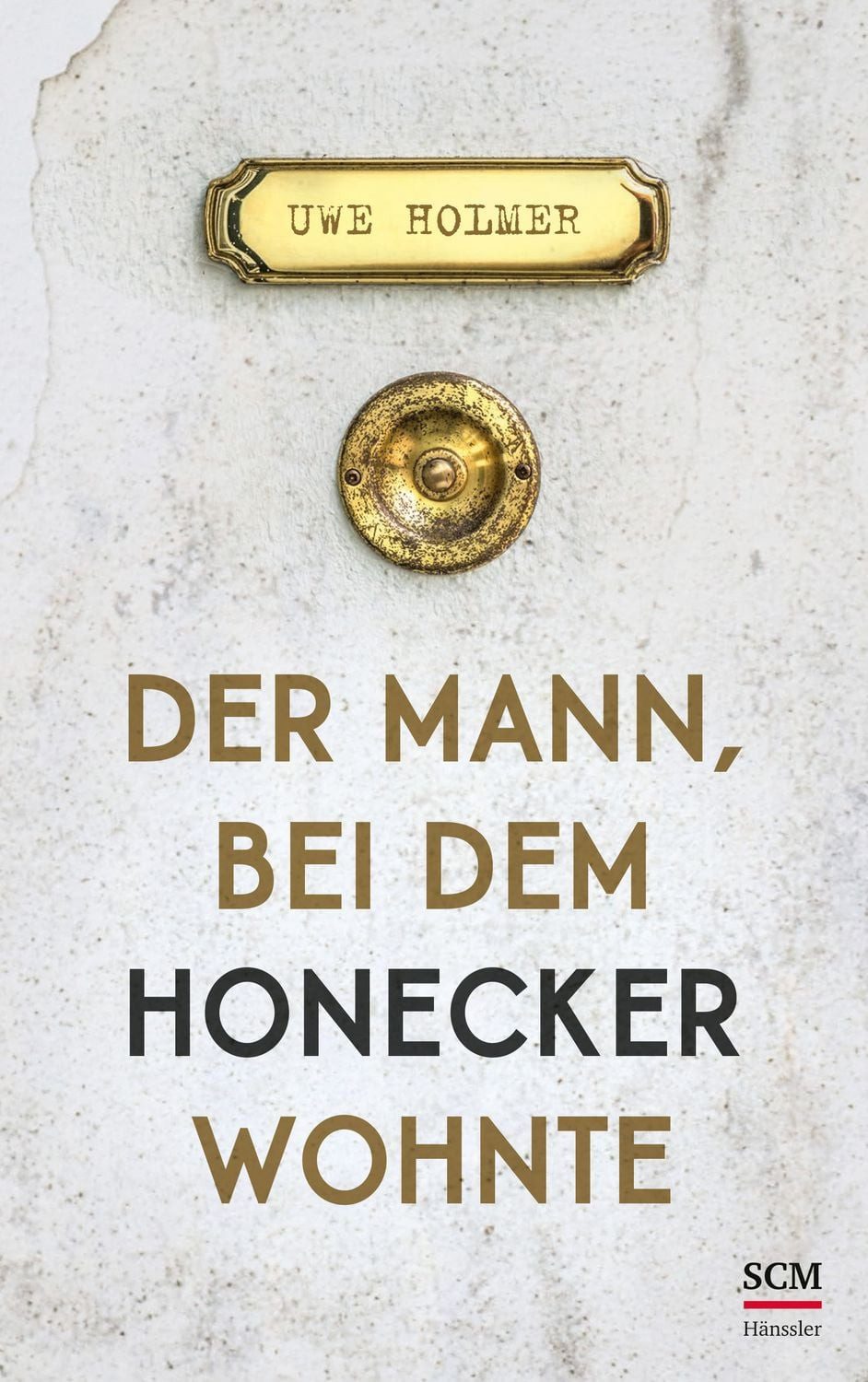 Der Mann, bei dem Honecker wohnte / Uwe Holmer