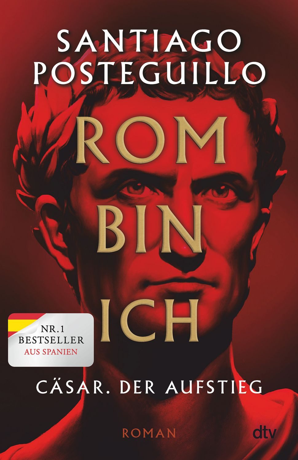 Rom bin ich / Santiago Posteguillo, Cäsar. Der Aufstieg. Roman, Der große Bestseller aus Spanien!