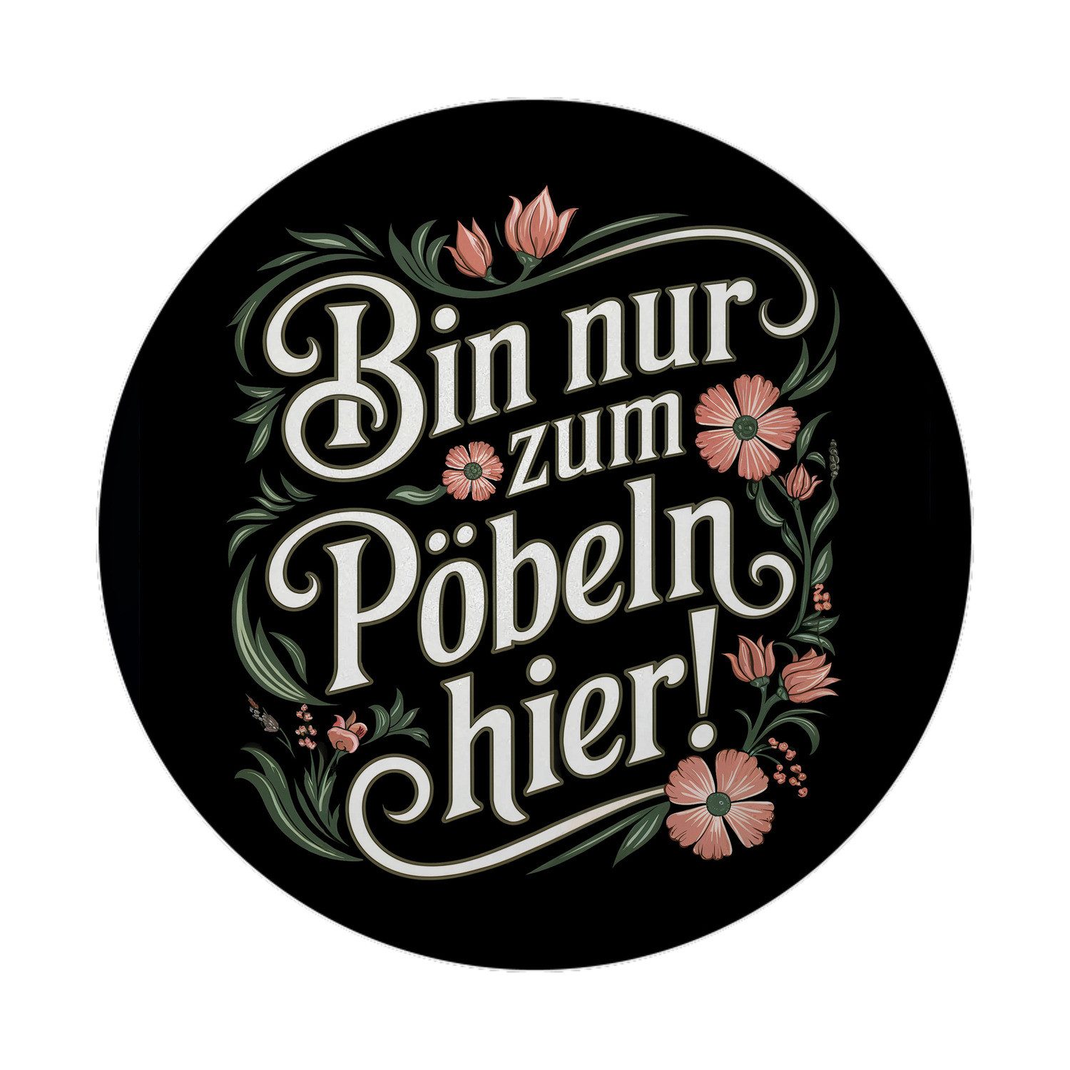 Magnet Bin nur zum Pöbeln hier Blumensprache Magnet rund