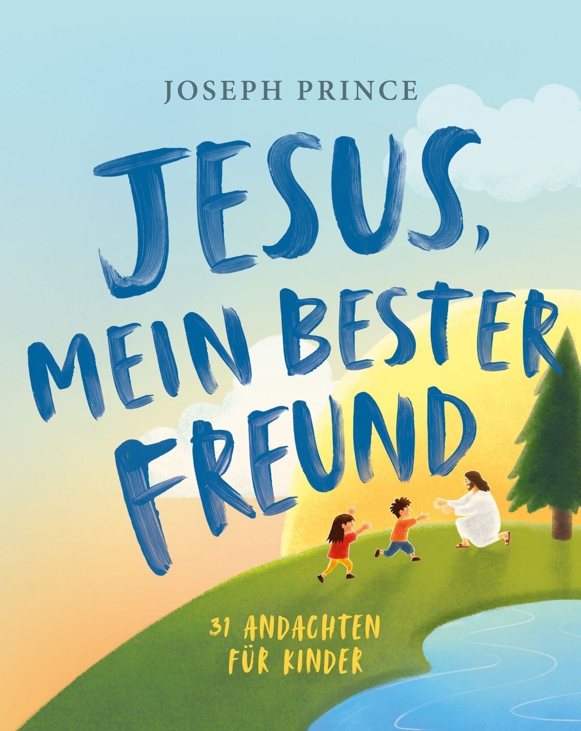 Jesus, mein bester Freund / Joseph Prince, 31 Andachten für Kinder