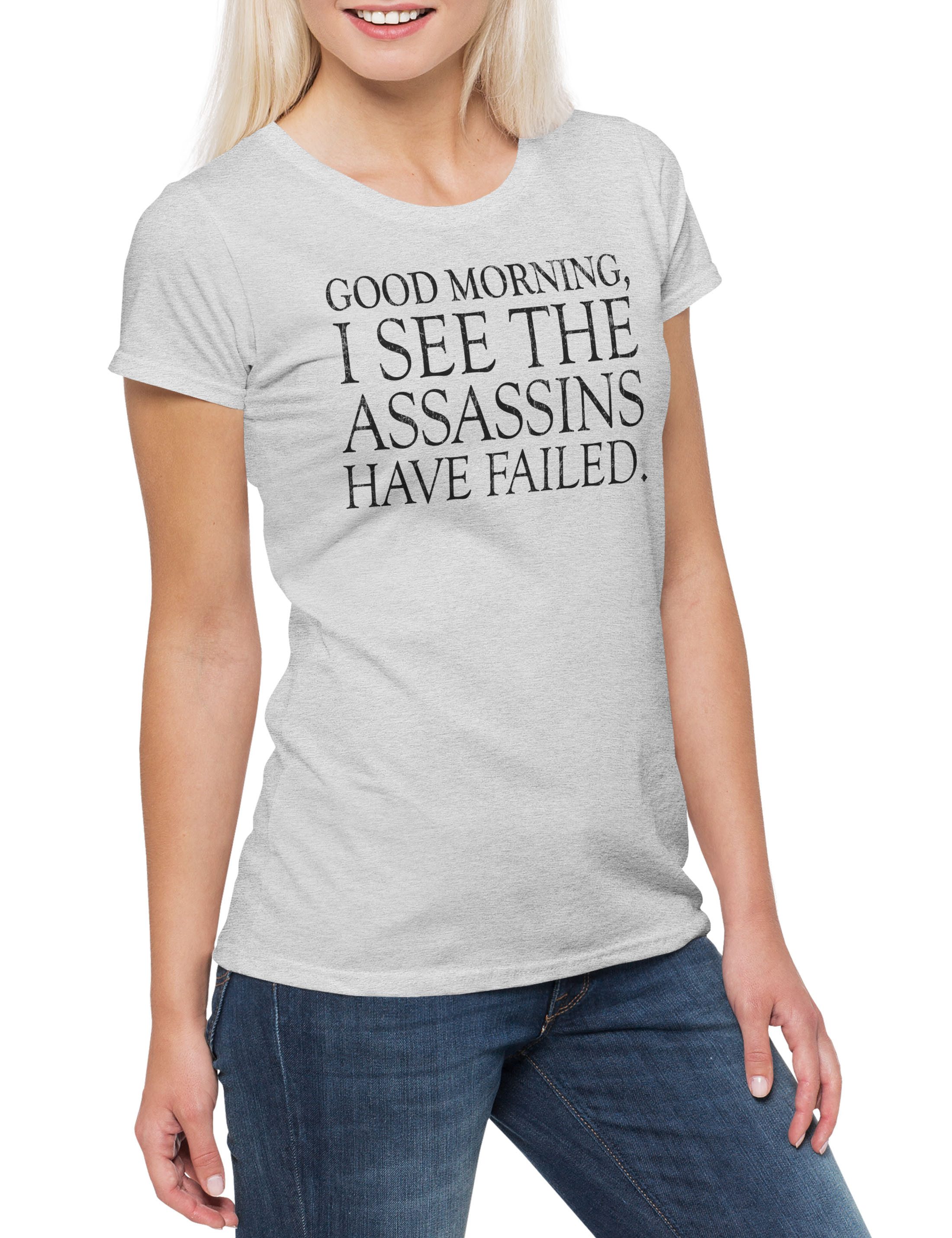 Print-Shirt Good Morning Damen T-Shirt I See My The Assassins Have Failed Outsider