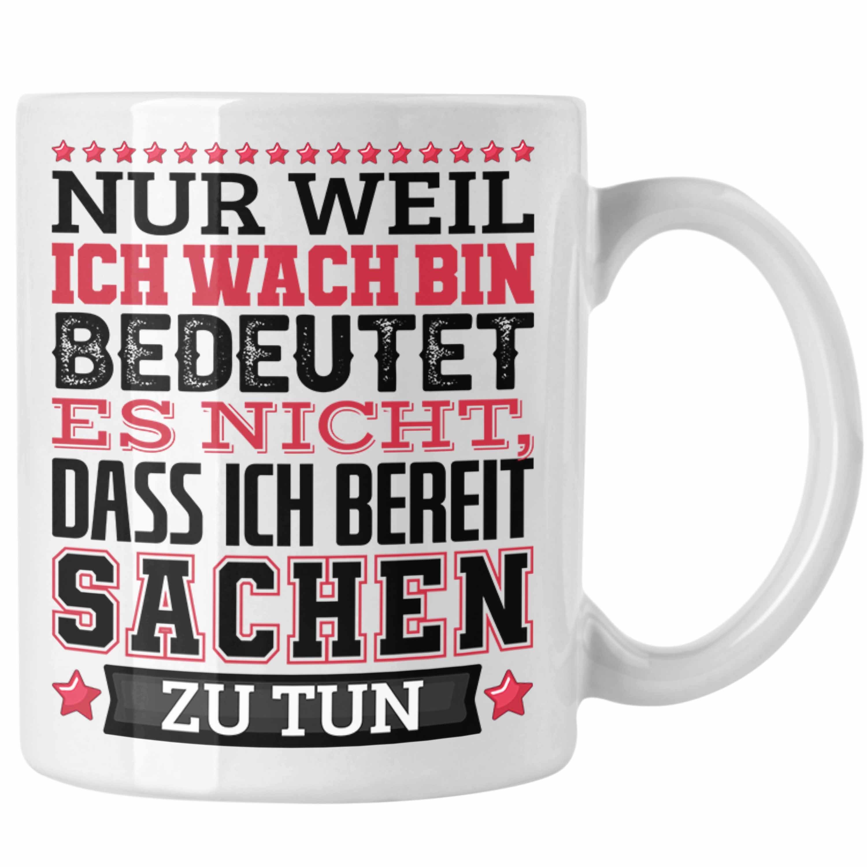 Trendation Tasse Lustiger Spruch Tasse Bin Weil Nur Es Kaffee-Becher Nic Ich Heißt Wach Weiss