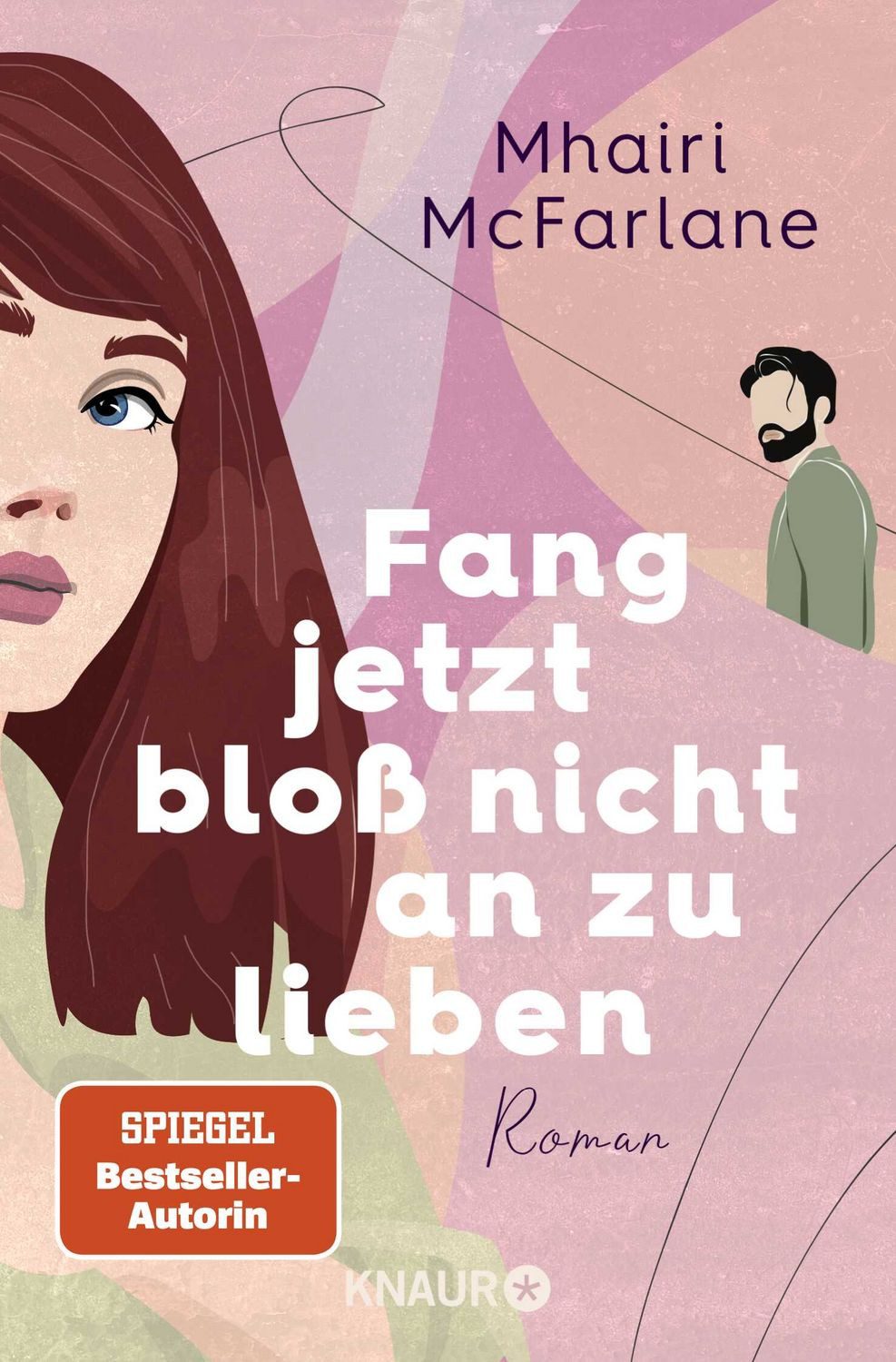 Fang jetzt bloß nicht an zu lieben / Mhairi McFarlane