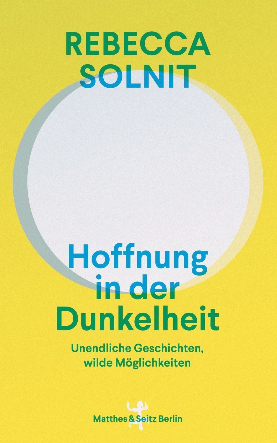 Sachbuch Hoffnung in der Dunkelheit Unendliche Geschichten, wilde Möglichkeiten Rebecca Solnit