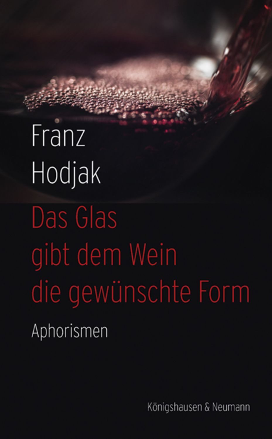Das Glas gibt dem Wein die gewünschte Form / Franz Hodjak