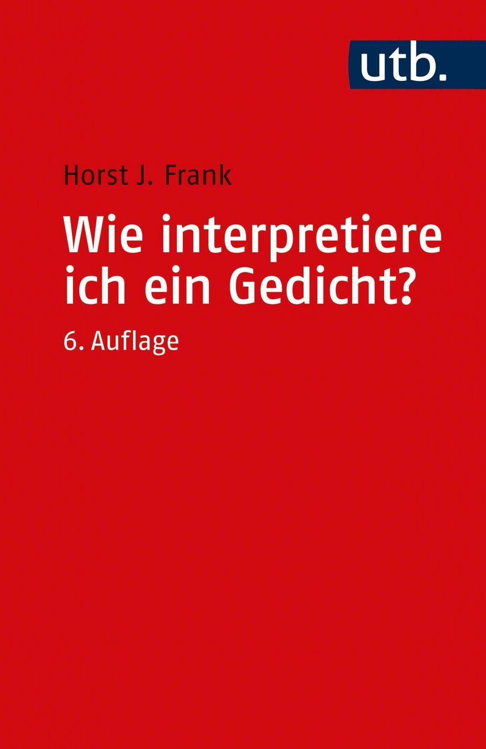Wie interpretiere ich ein Gedicht? / Horst Joachim Frank