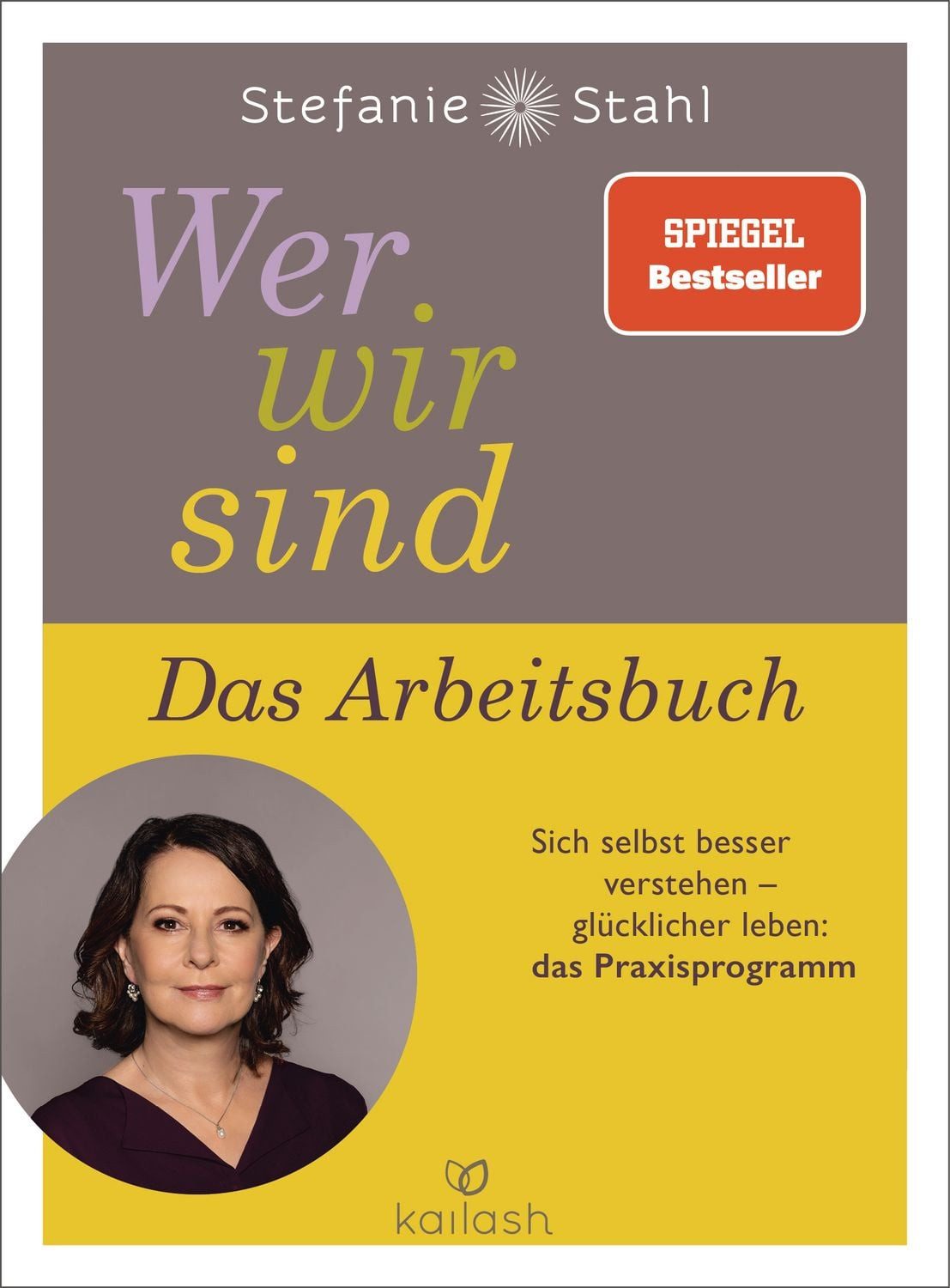 Wer wir sind. Das Arbeitsbuch / Stefanie Stahl, Sich selbst besser verstehen – glücklicher leben: das Praxisprogramm