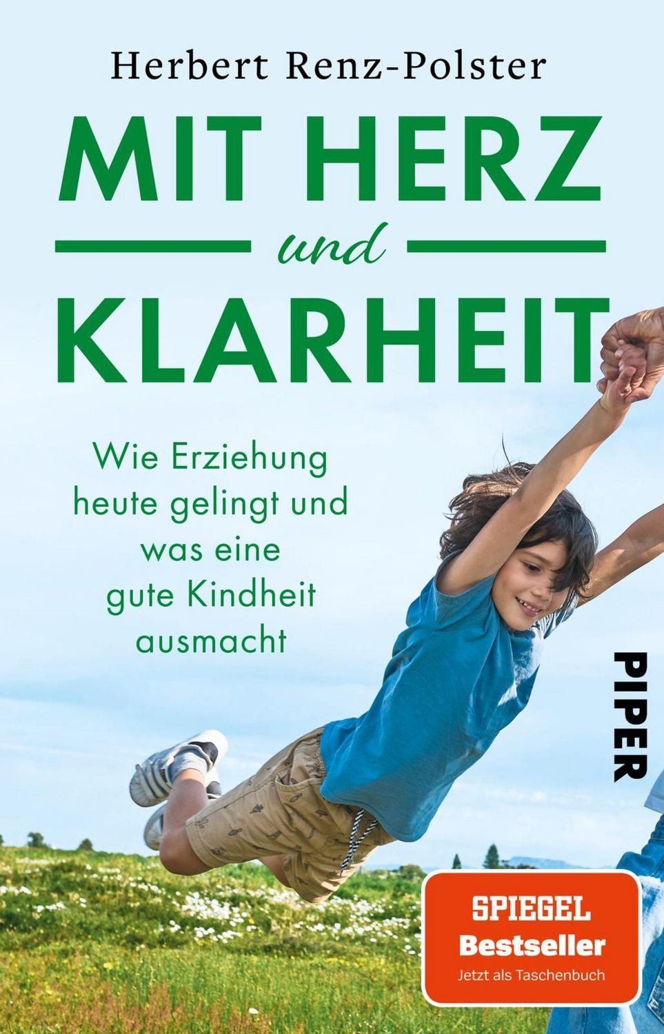Mit Herz und Klarheit / Herbert Renz-Polster, Wie Erziehung heute gelingt und was eine gute Kindheit ausmacht, Für eine Kindheit mit Wurzeln und Flügeln
