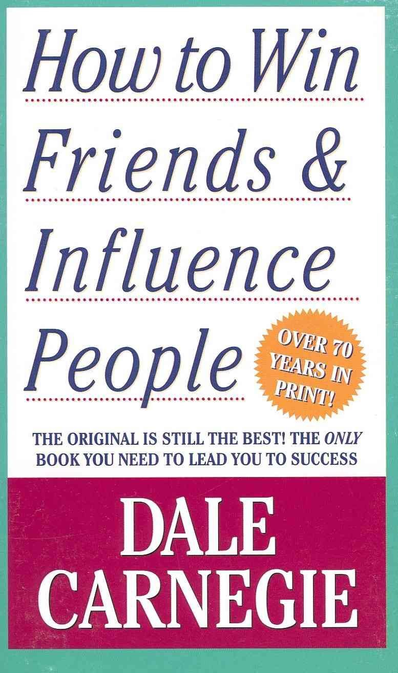 How to Win Friends and Influence People / Dale Carnegie