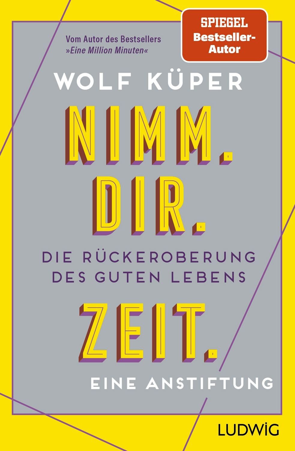 Ratgeber Nimm. Dir. Zeit. Die Rückeroberung des guten Lebens. Eine Anstiftung - Wolf Küper